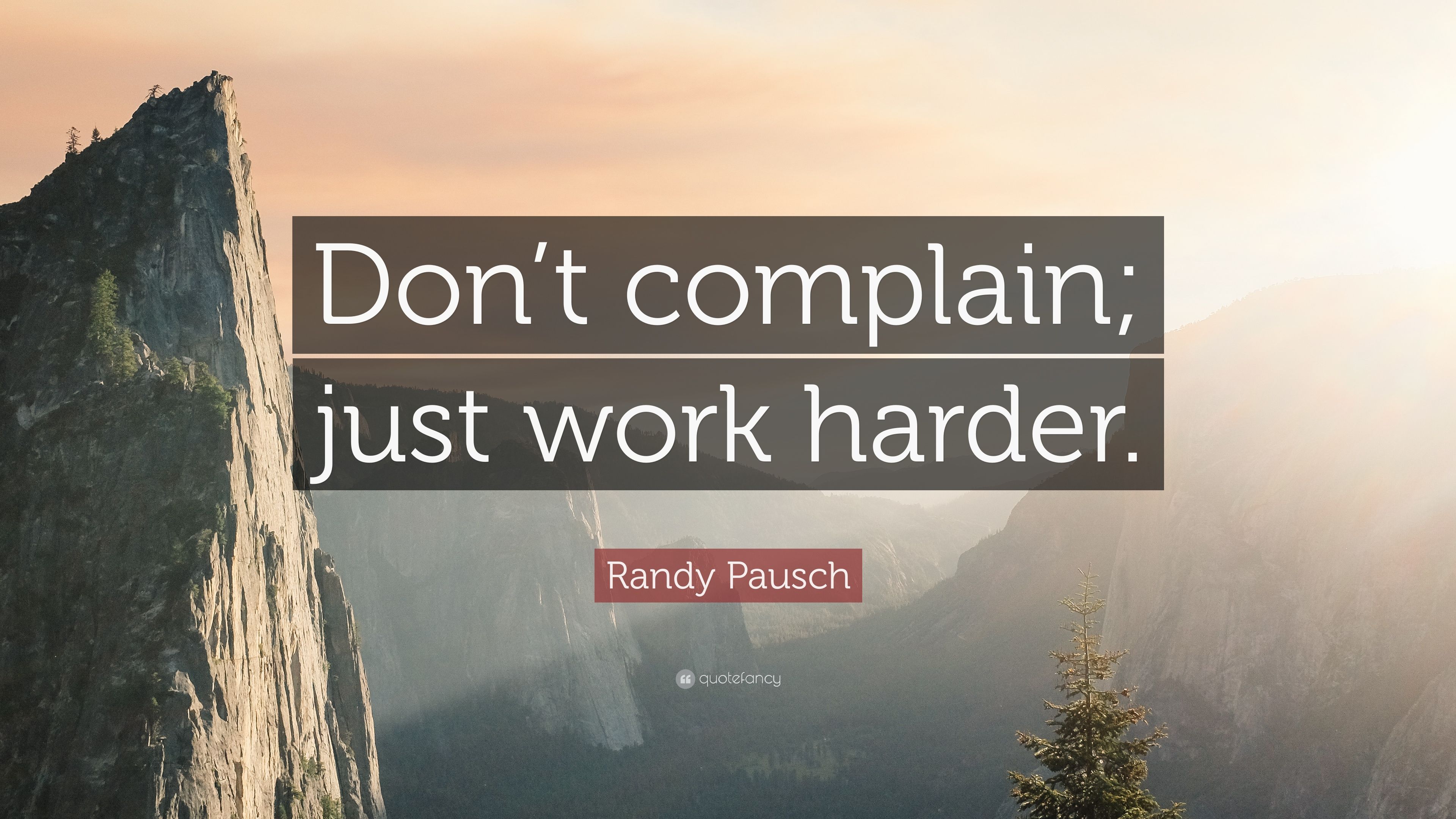 Randy Pausch Quote: “Don't complain; just work harder.” (12 wallpaper)