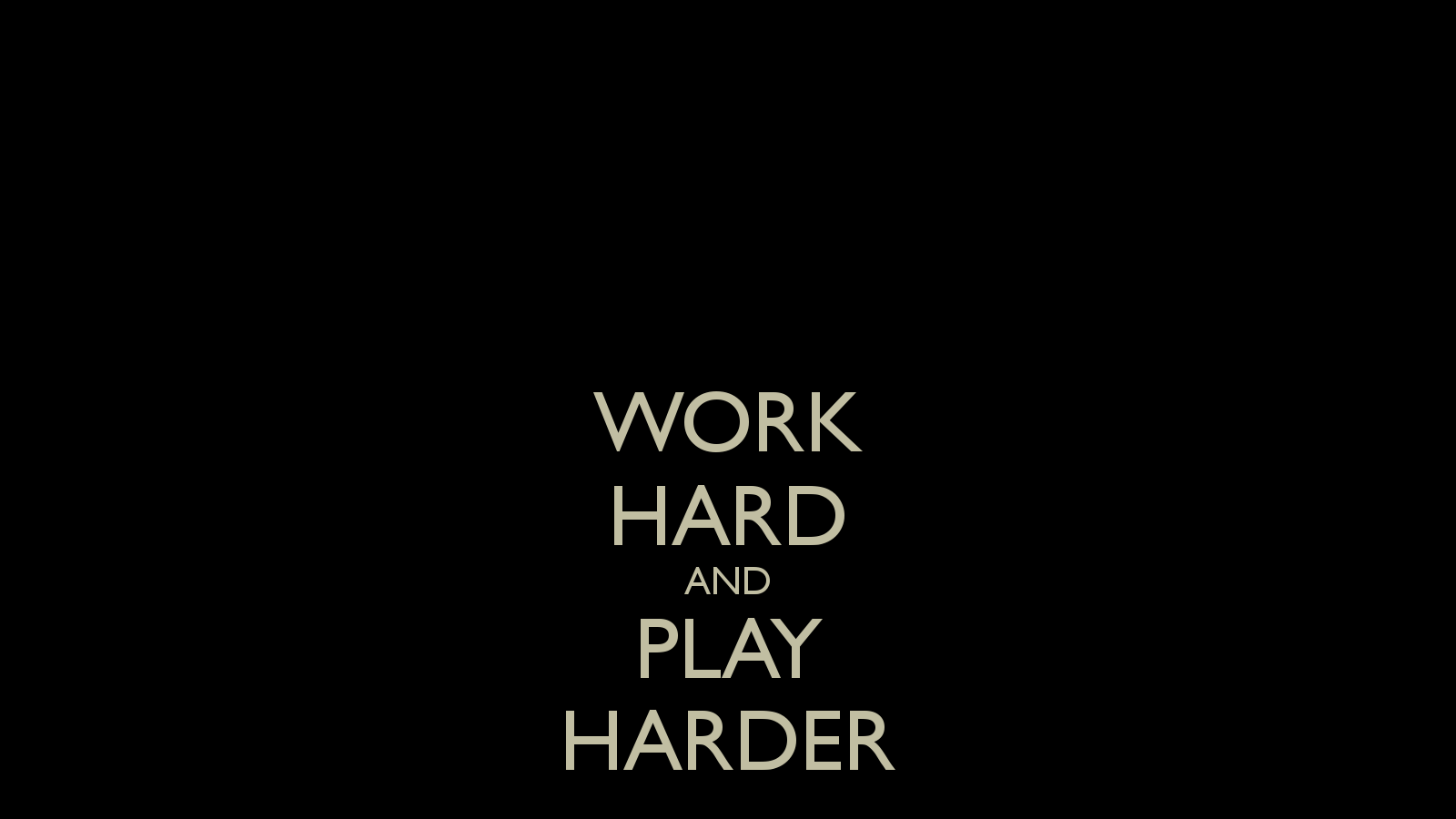 Free download WORK HARD AND PLAY HARDER KEEP CALM AND CARRY ON Image Generator [1600x900] for your Desktop, Mobile & Tablet. Explore Work Hard Play Hard Wallpaper