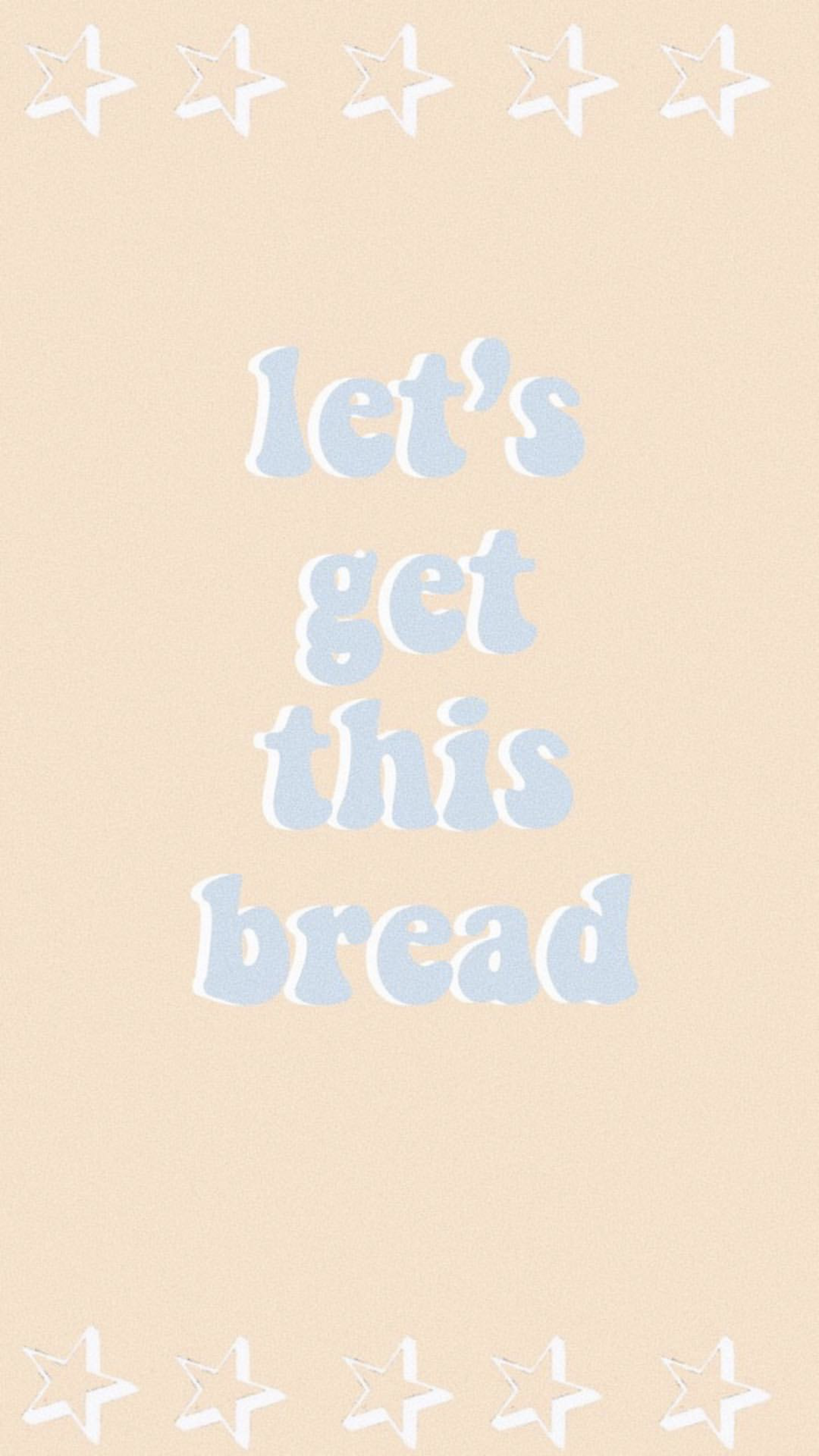 let's get this bread wallpaper. Words wallpaper, Aesthetic iphone wallpaper, Wallpaper quotes