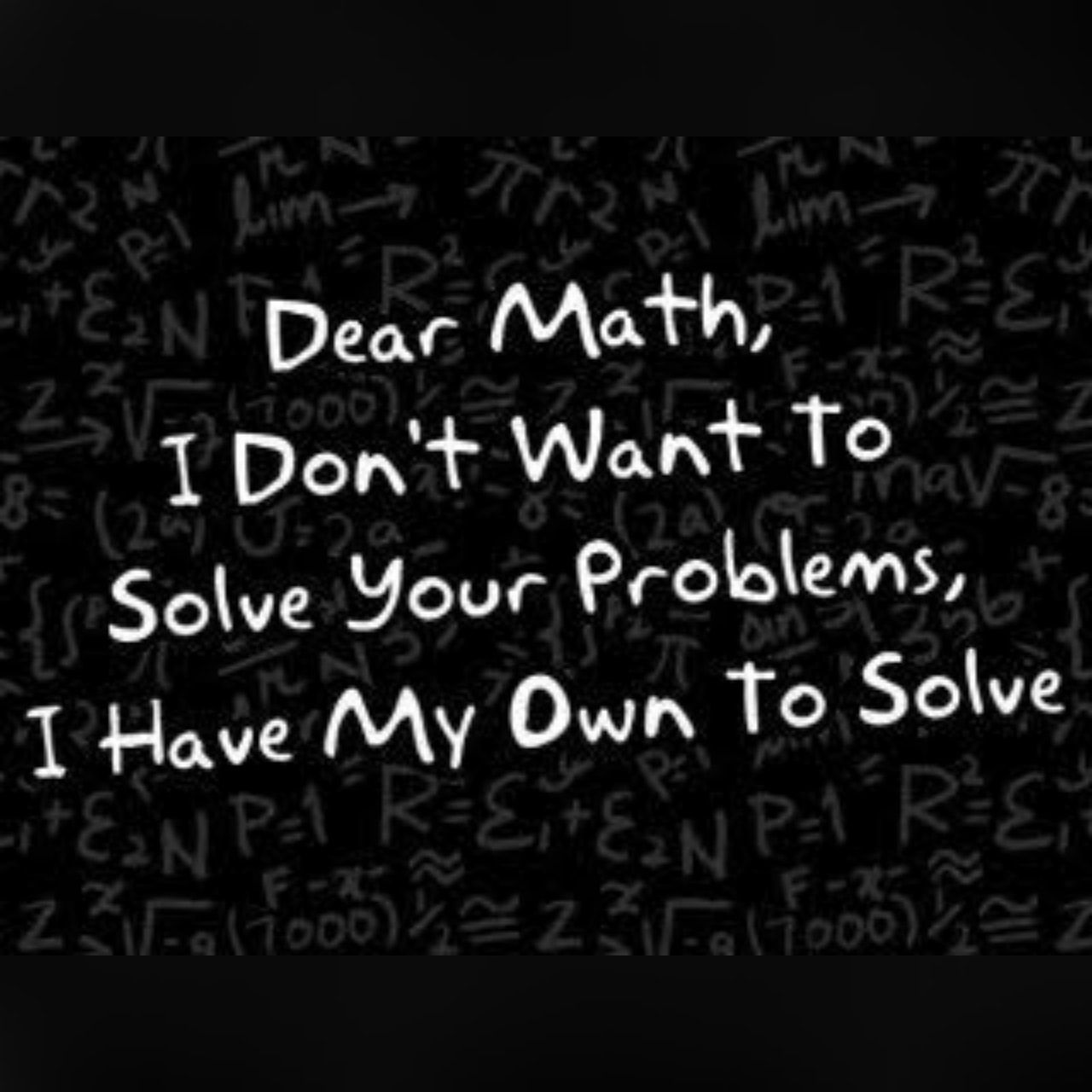 DEAR MATHS I hate you Solve your own SHIT