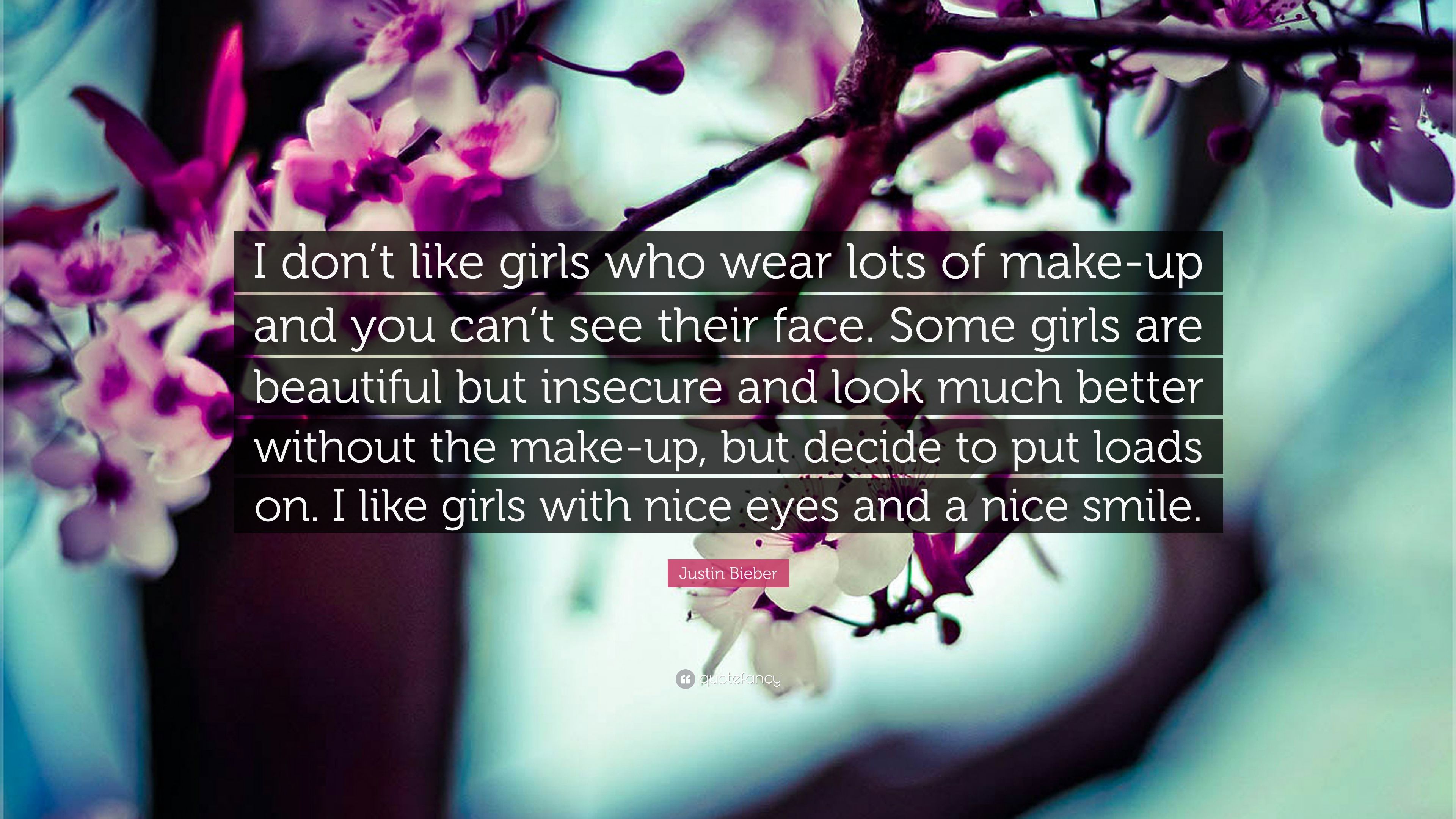 Justin Bieber Quote: “I Don't Like Girls Who Wear Lots Of Make Up And You Can't See Their Face. Some Girls Are Beautiful But Insecure And Look.” (10 Wallpaper)