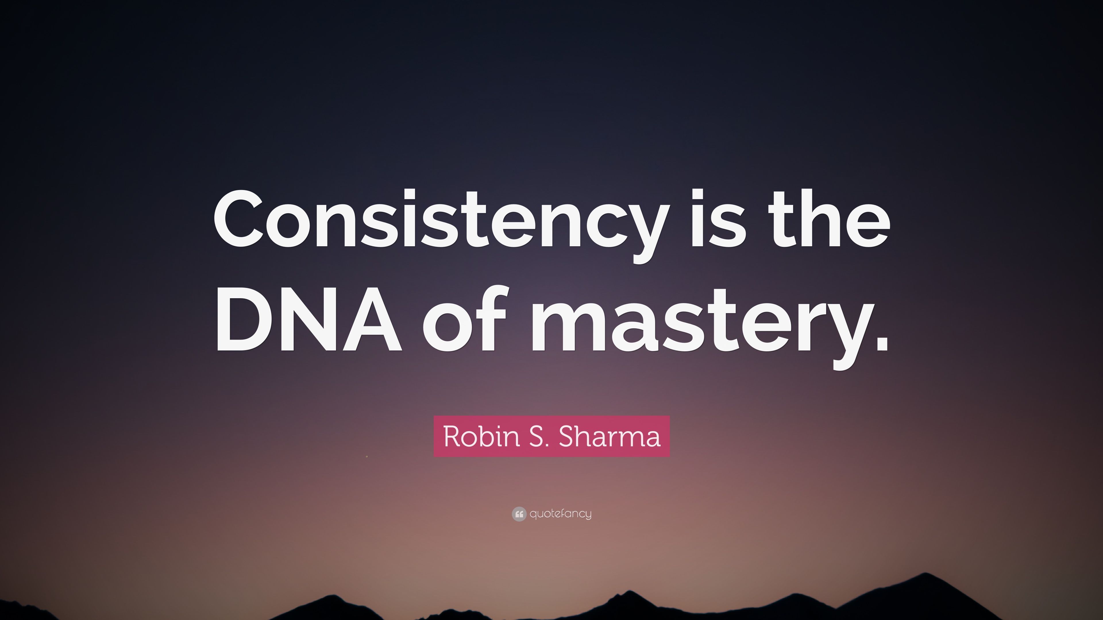Robin S. Sharma Quote: “Consistency is the DNA of mastery.” (12 wallpaper)