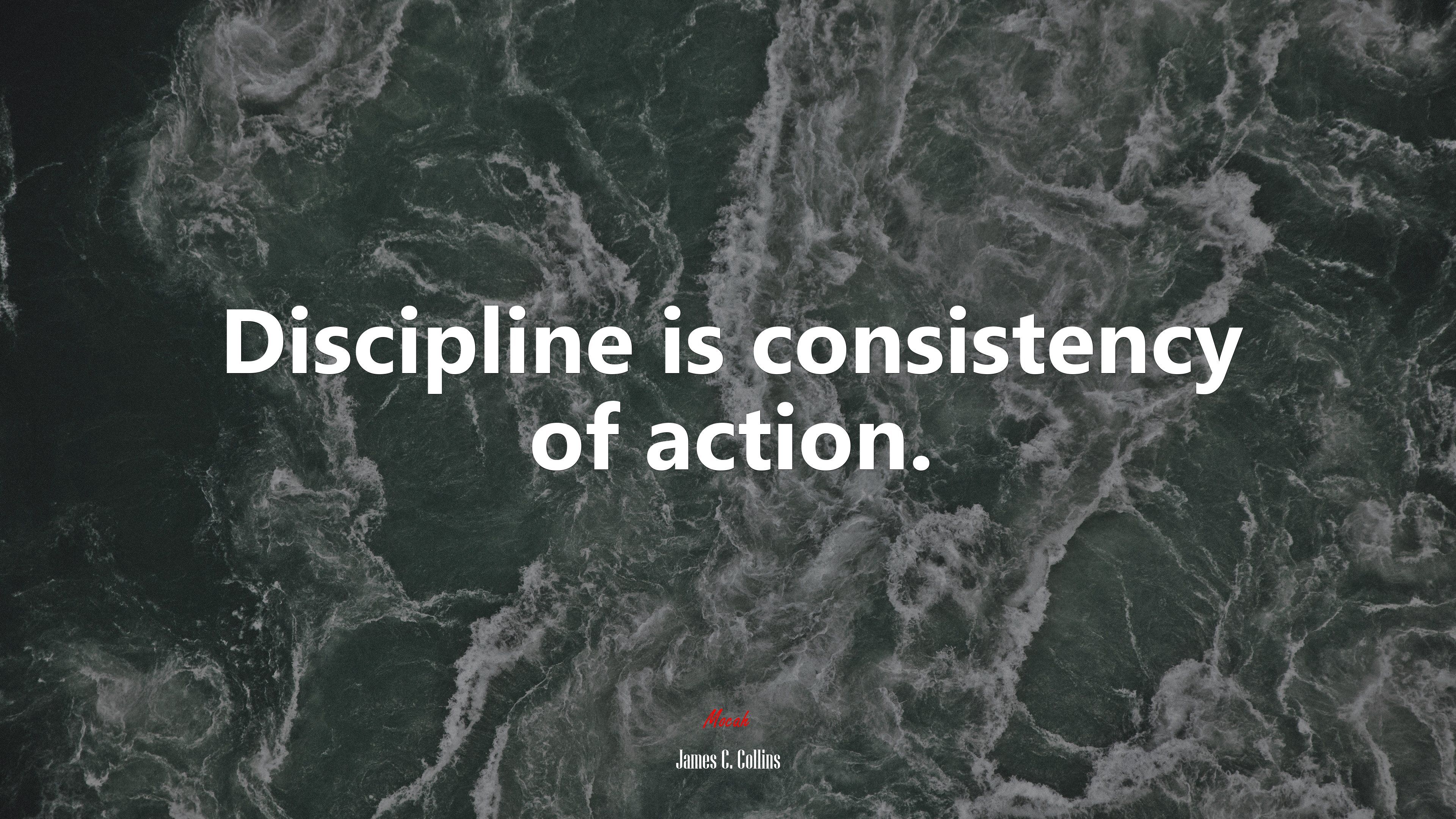 Discipline is consistency of action. James C. Collins quote, 4k wallpaper