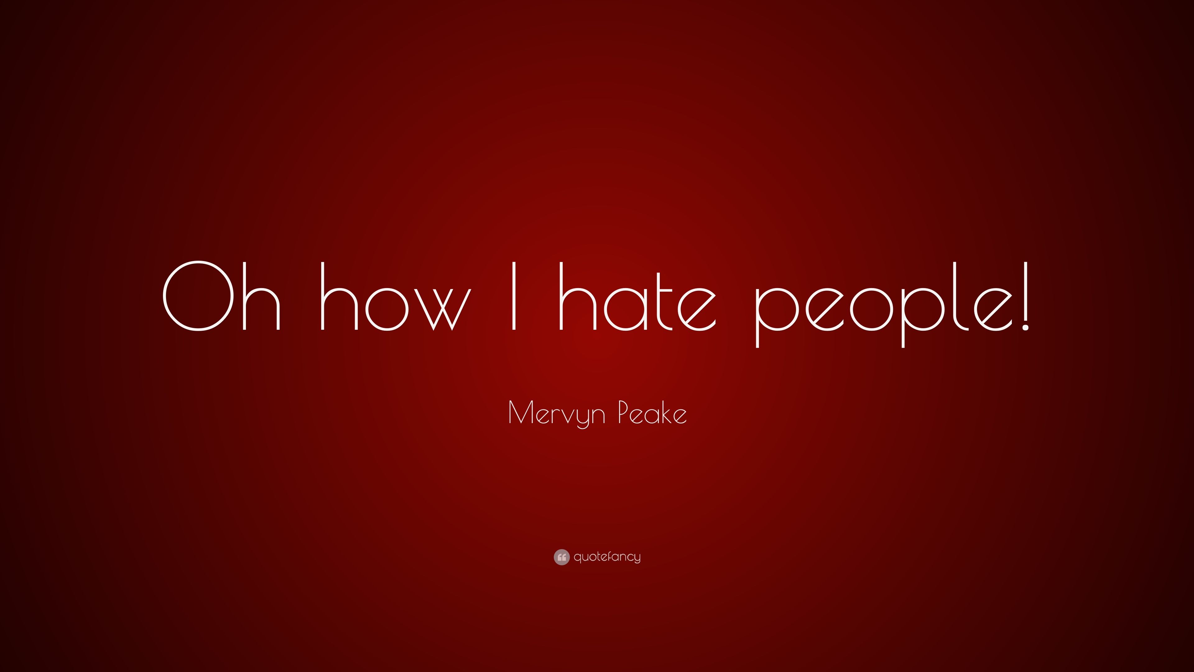 Mervyn Peake Quote: “Oh how I hate people!” (12 wallpaper)