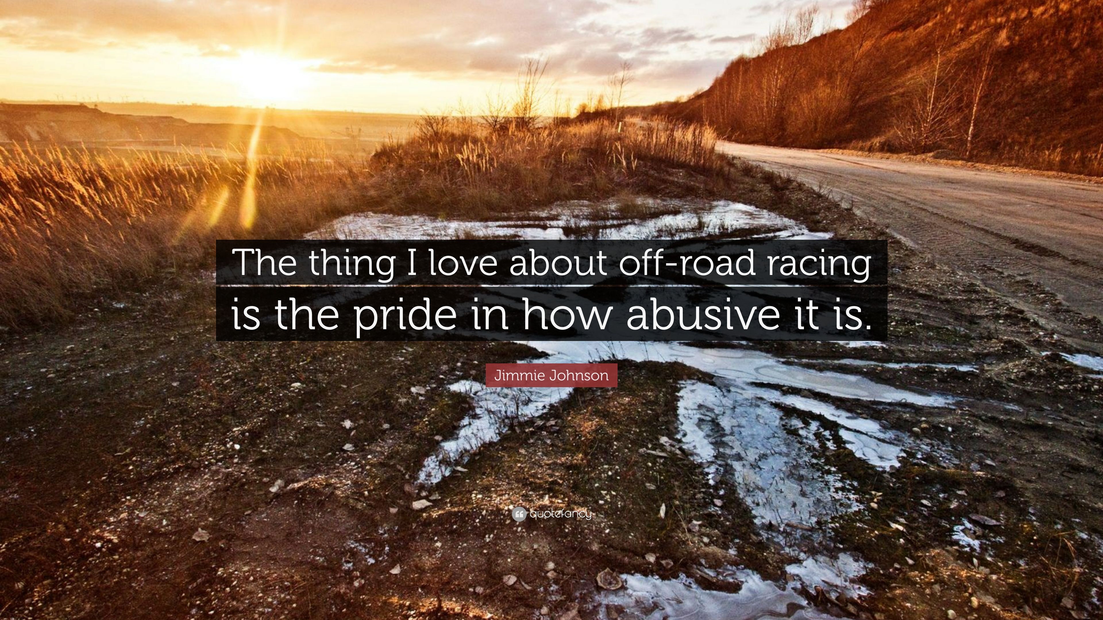 Jimmie Johnson Quote: “The Thing I Love About Off Road Racing Is The Pride In How Abusive It Is.” (7 Wallpaper)