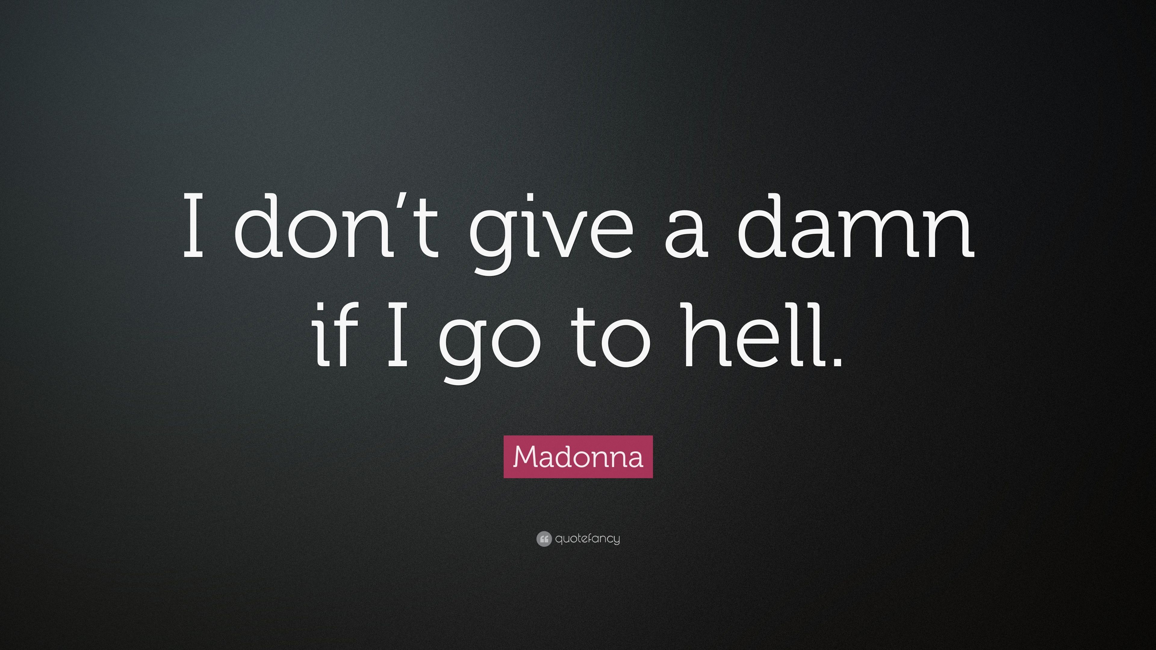 Madonna Quote: “I don't give a damn if I go to hell.” (7 wallpaper)