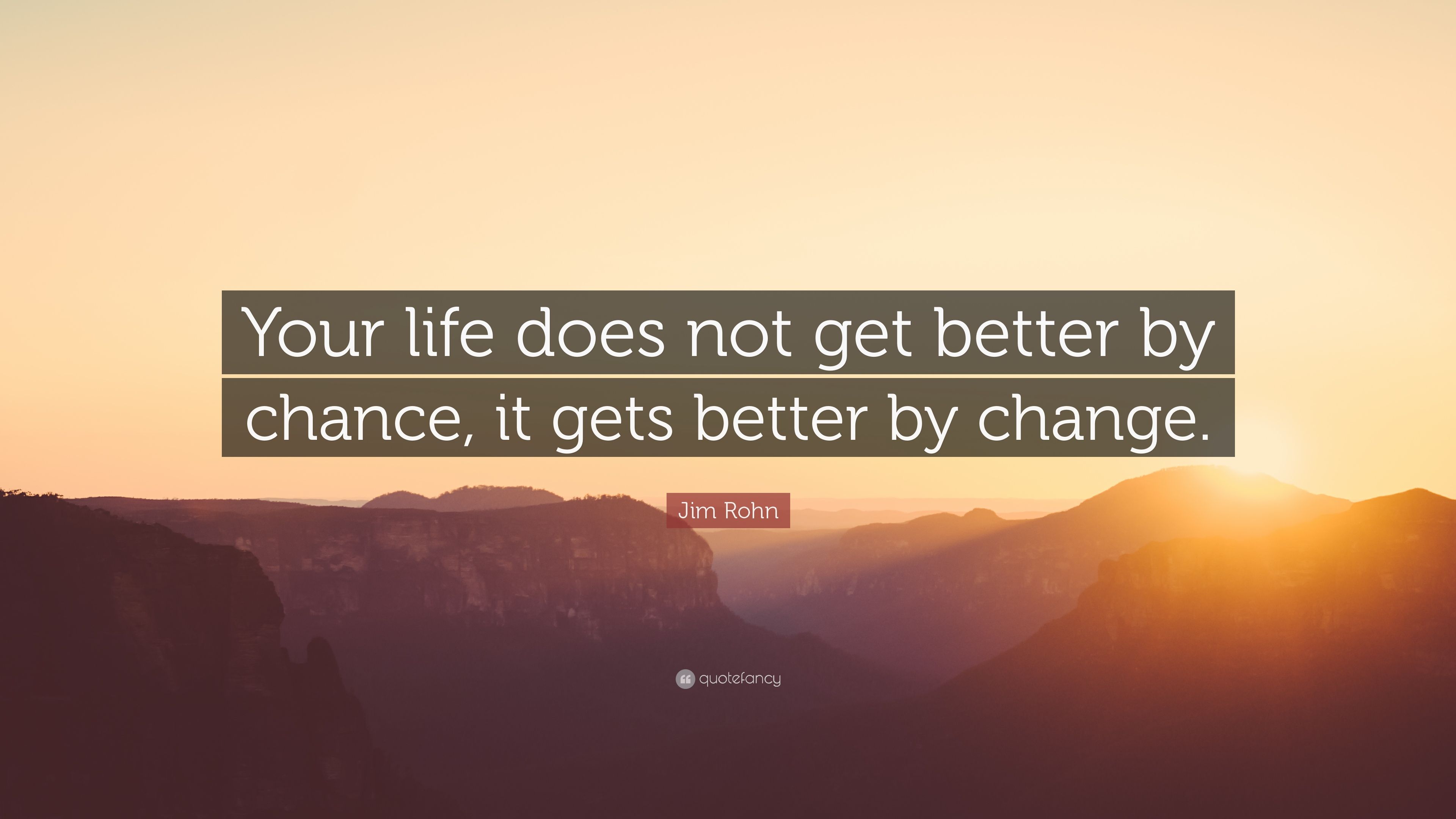 Jim Rohn Quote: “Your life does not get better by chance, it gets better by change.” (22 wallpaper)