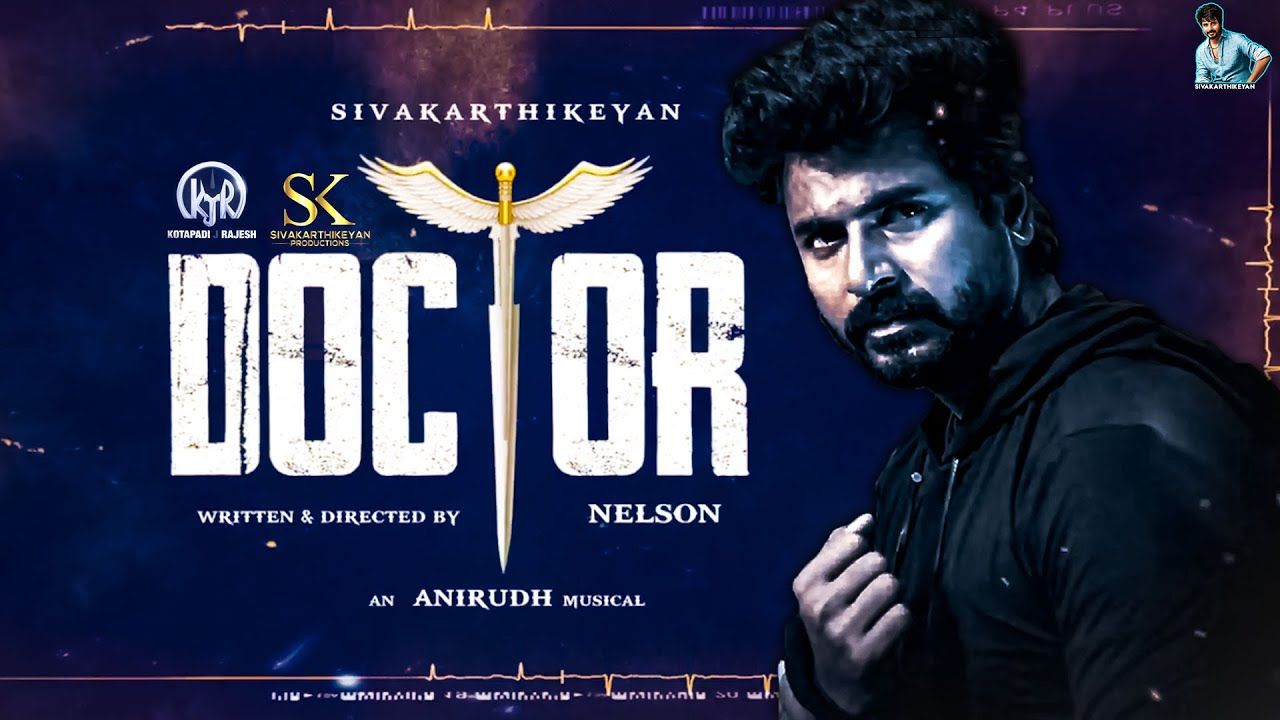 DOCTOR. Sivakarthikeyan. Nelson Dilipkumar. Anirudh. Sivakarthikeyan Productions. KJR Studios