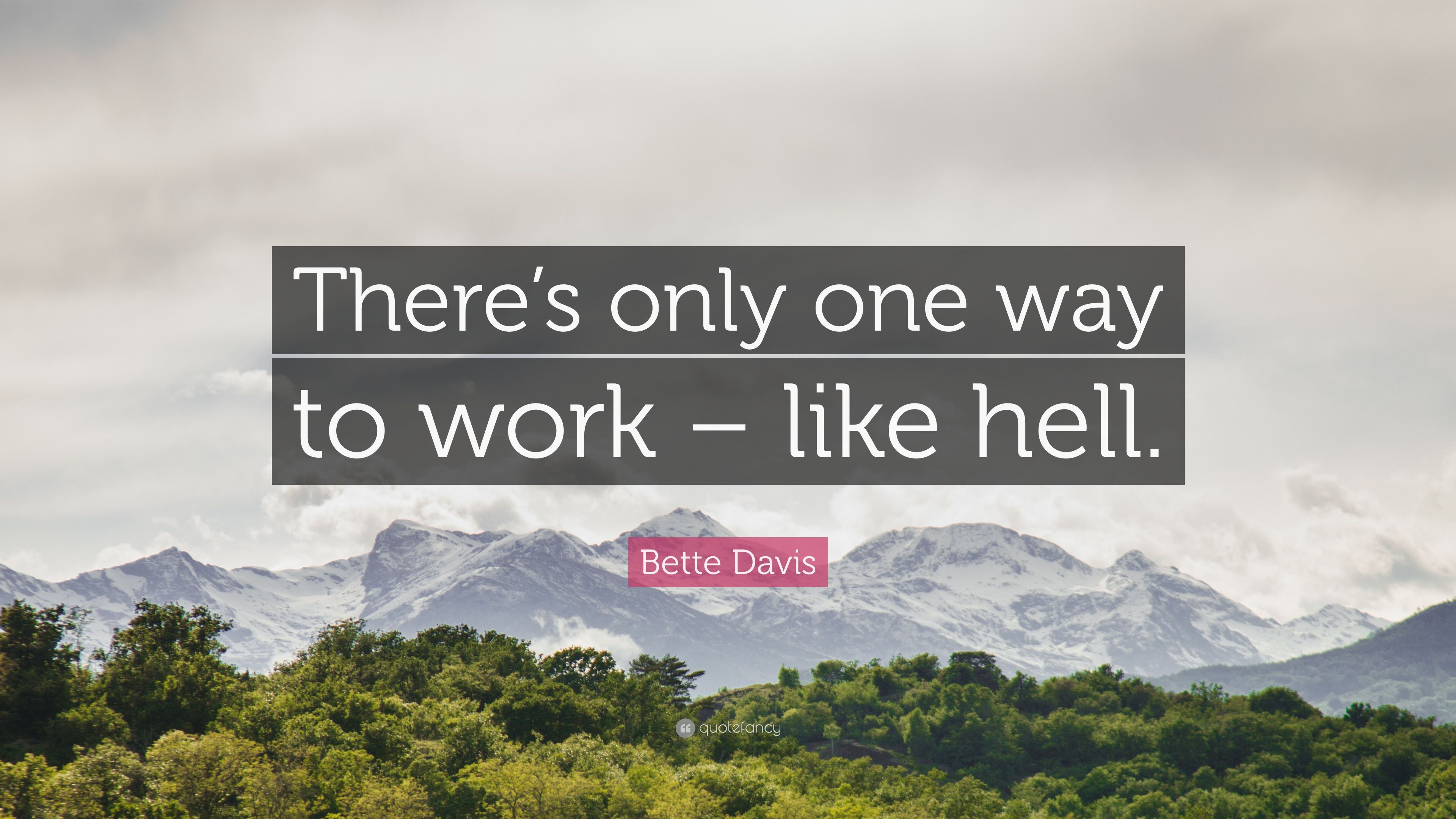 Bette Davis Quote: “There's only one way to work