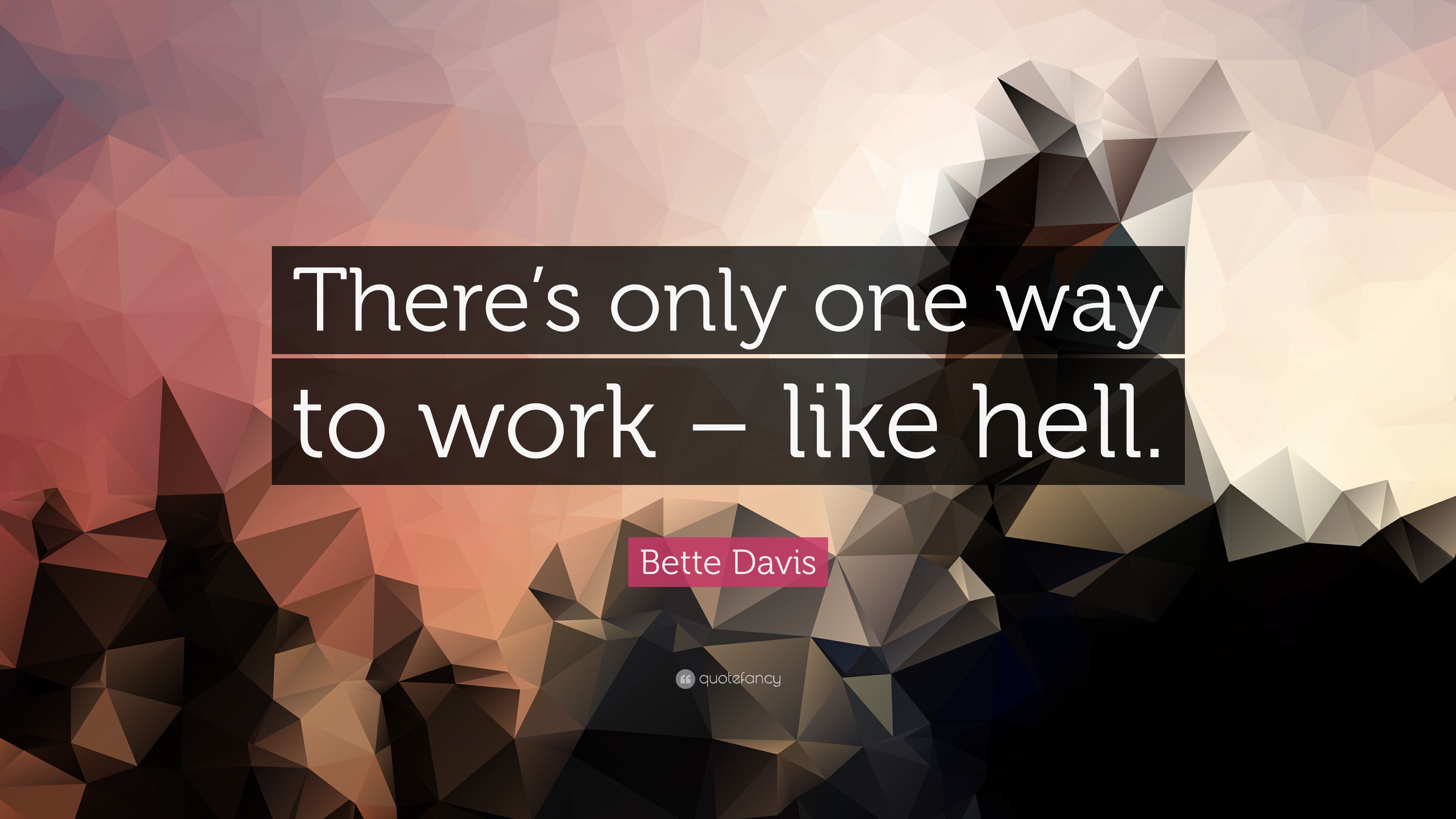 Bette Davis Quote: “There's only one way to work