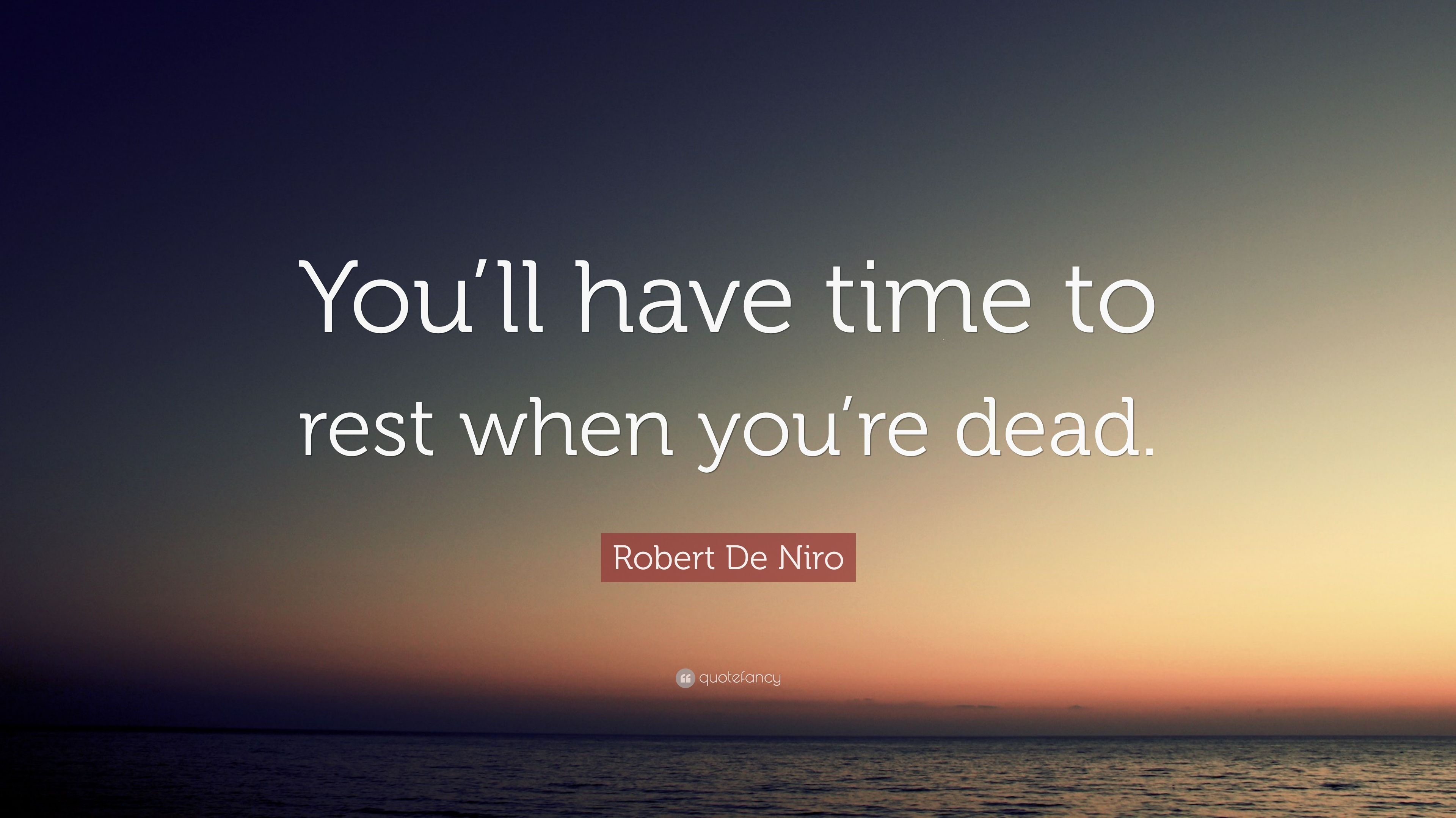 Robert De Niro Quote: “You'll have time to rest when you're dead.” (12 wallpaper)