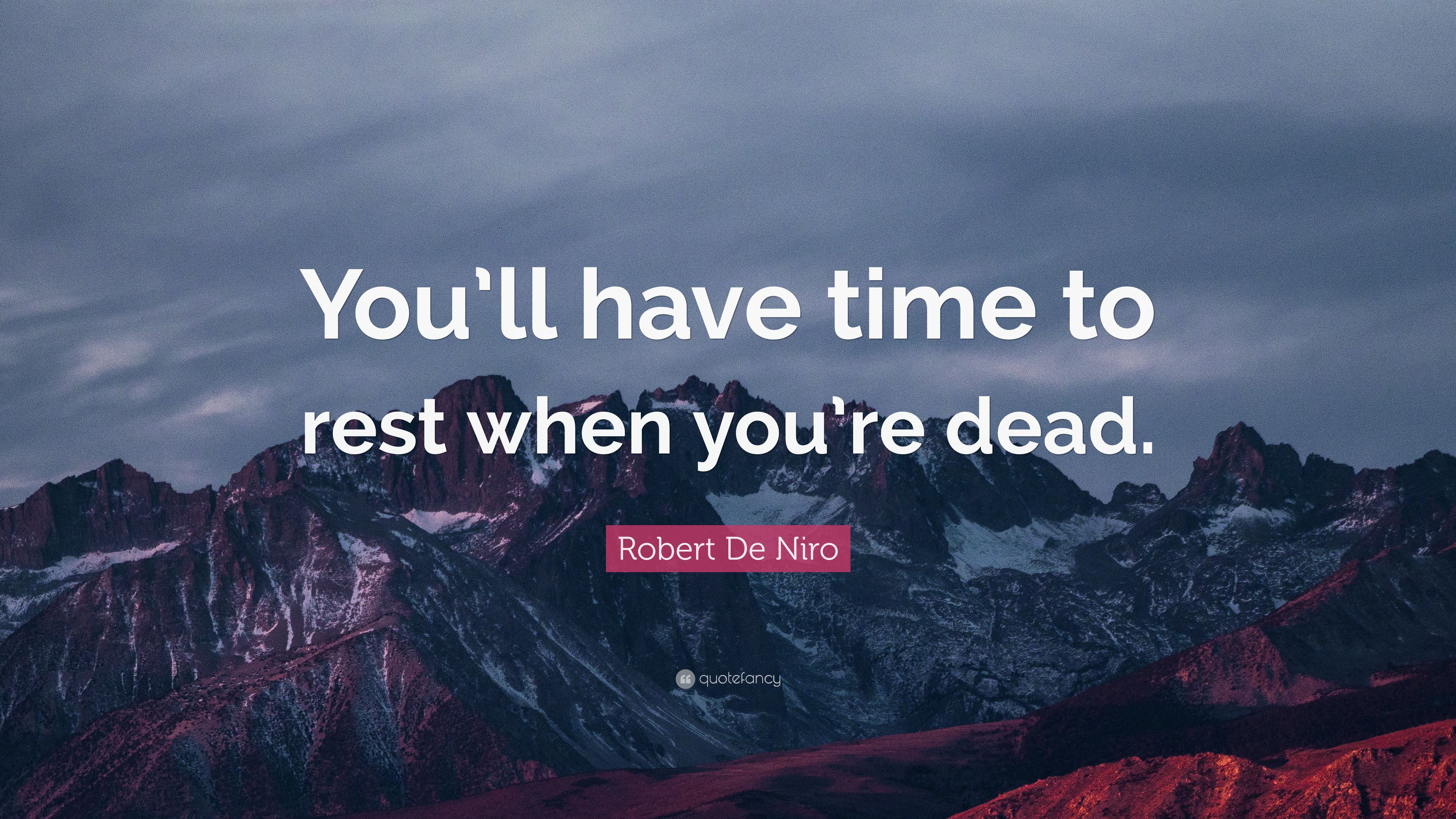 Robert De Niro Quote: “You'll have time to rest when you're dead.” (12 wallpaper)