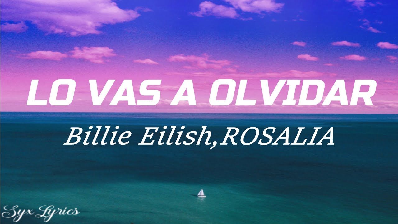 Billie Eilish, ROSALIA- Lo Vas A Olvidar (Lyrics)