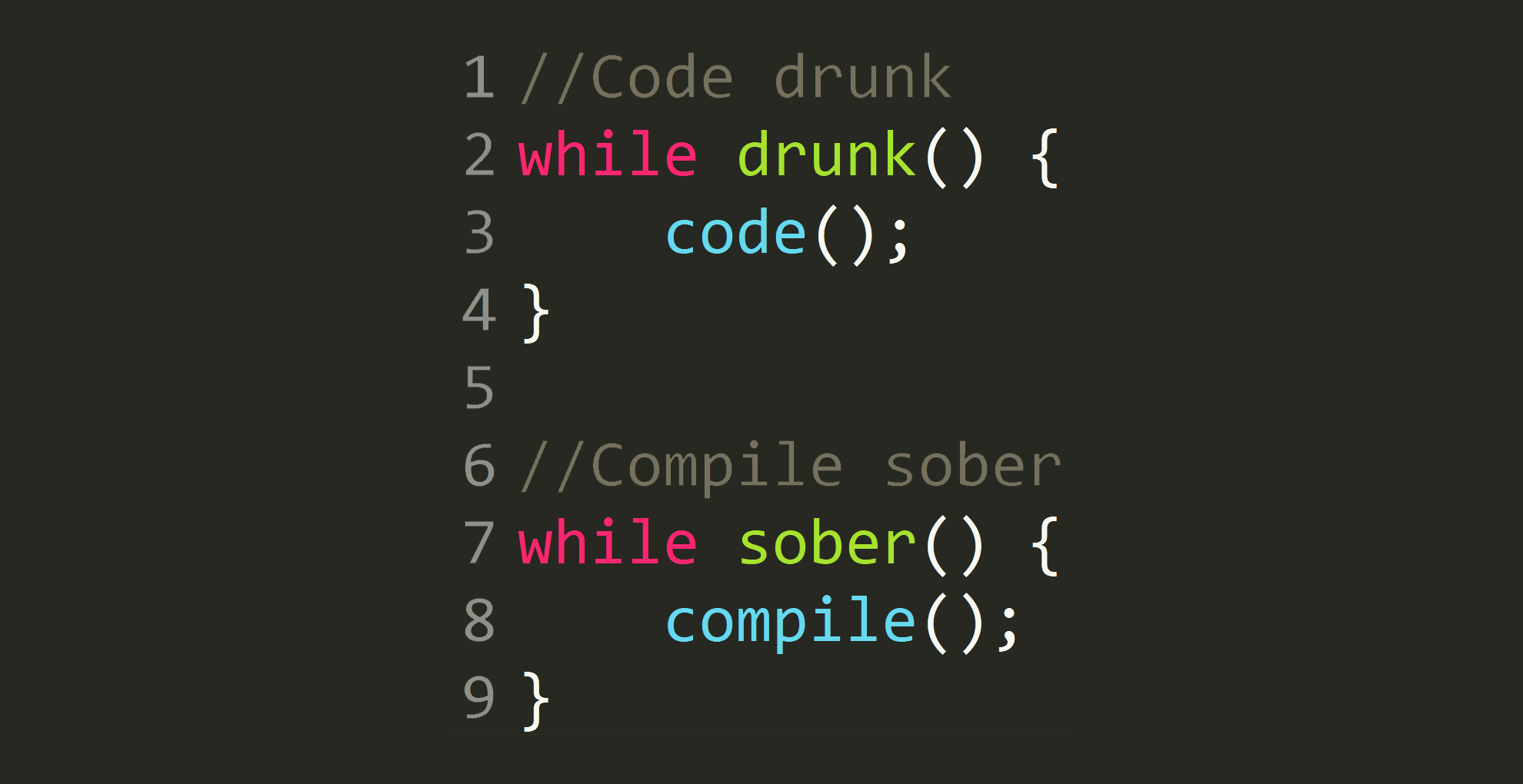 Code Drunk, Compile Sober [OC]