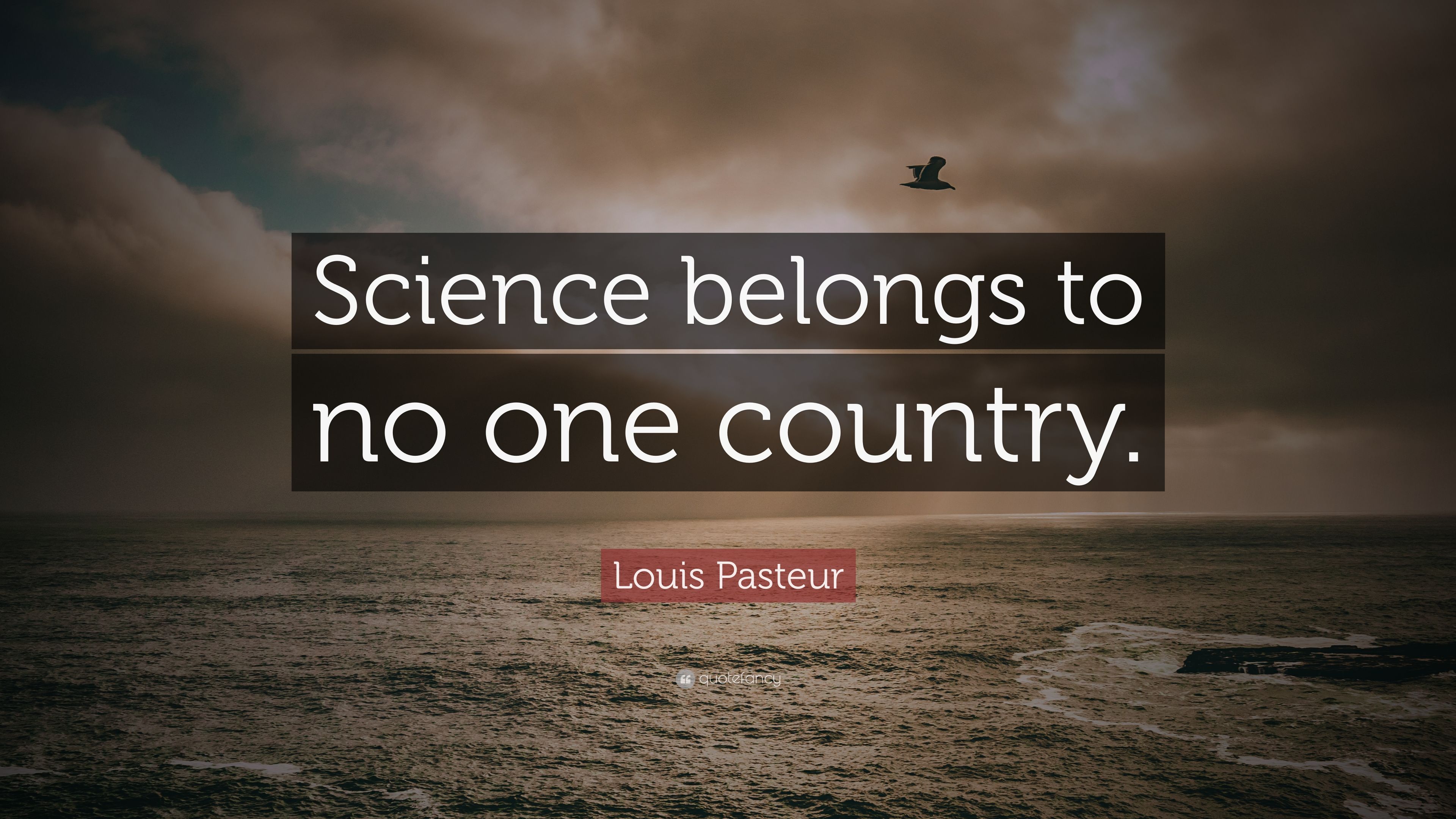 Louis Pasteur Quote: “Science belongs to no one country.” (7 wallpaper)