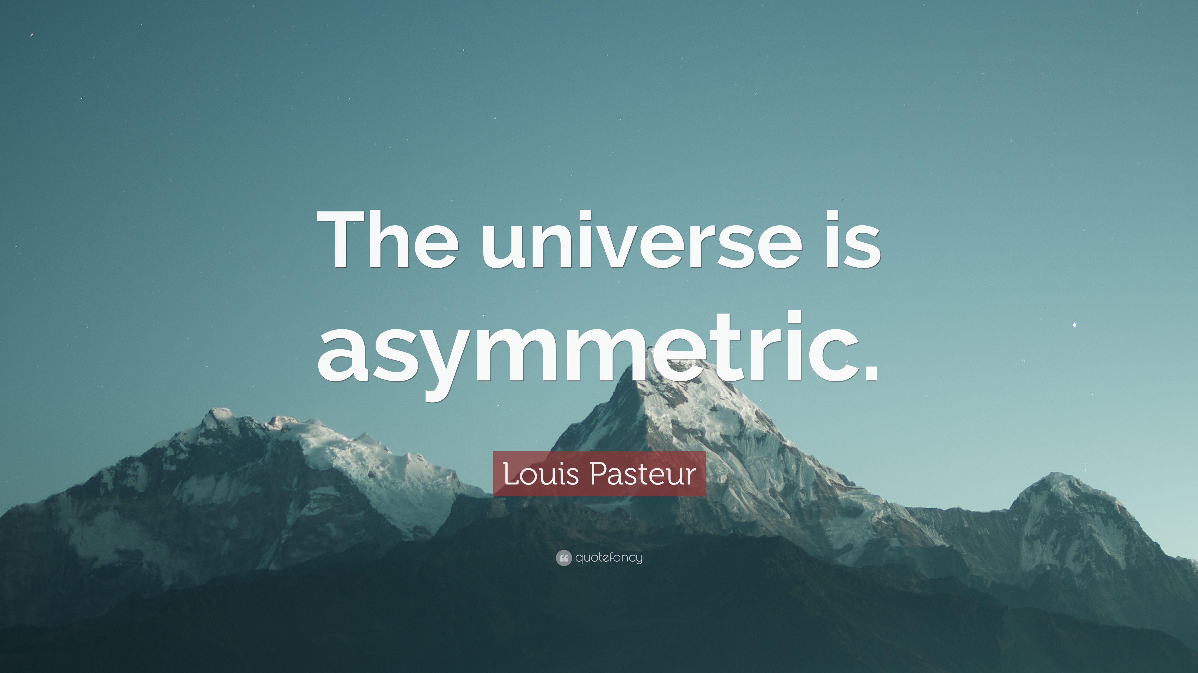 Louis Pasteur Quote: “The universe is asymmetric.” (7 wallpaper)