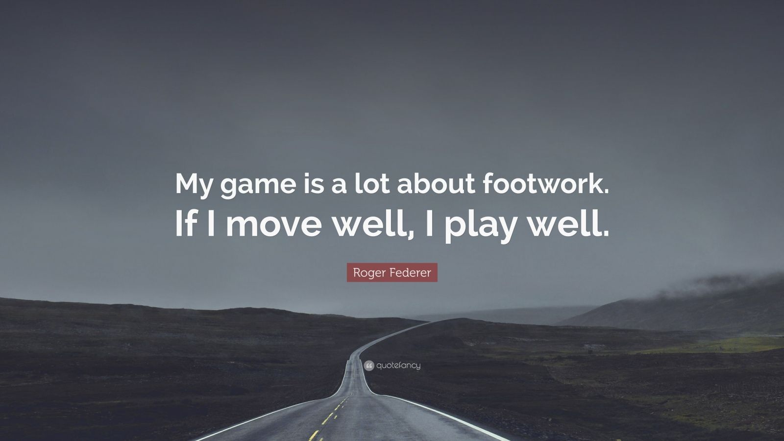 Roger Federer Quote: “My game is a lot about footwork. If I move well, I play well.”. Roger federer quotes, Roger federer, Rogers