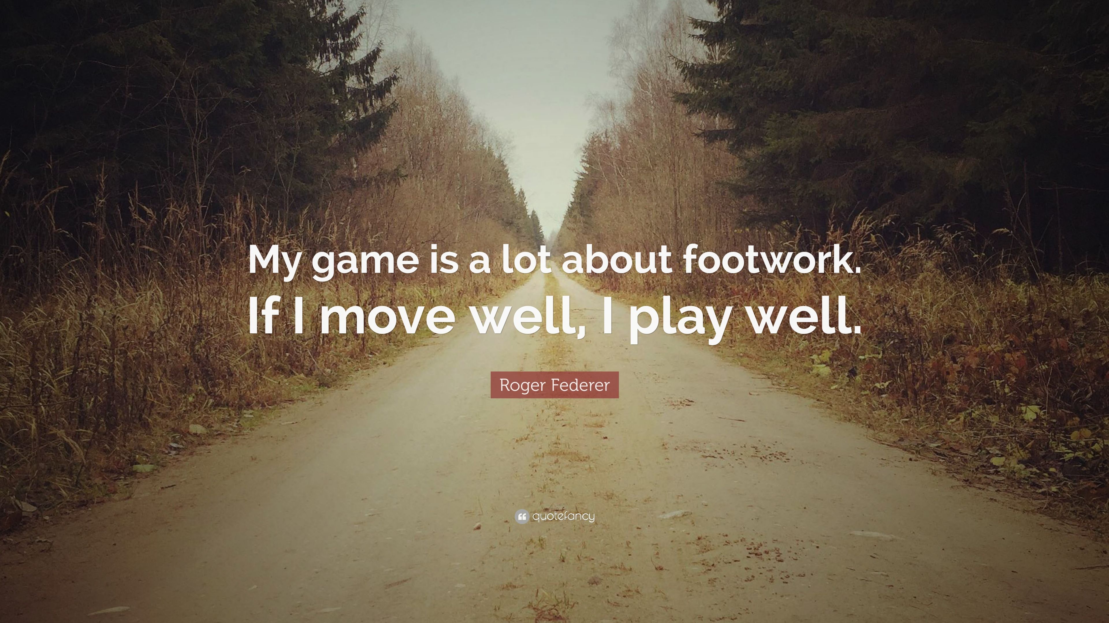 Roger Federer Quote: “My game is a lot about footwork. If I move well, I play well.” (12 wallpaper)