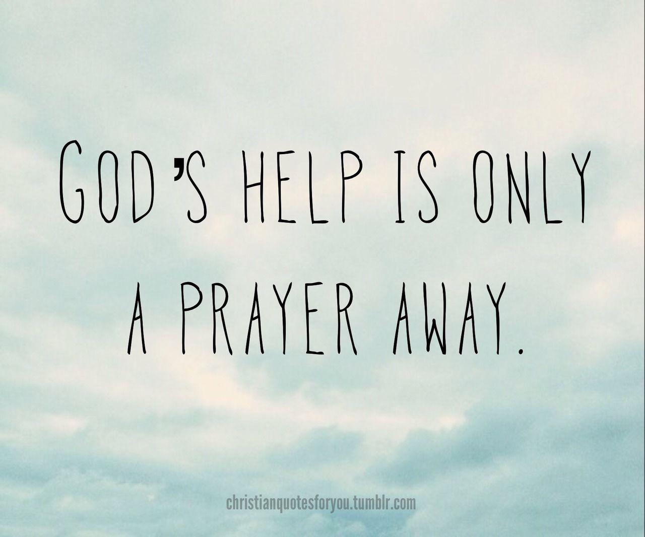 God's Help Is Only A Prayer Away Picture, Photo, and Image for Facebook, Tumblr, , and Twitter