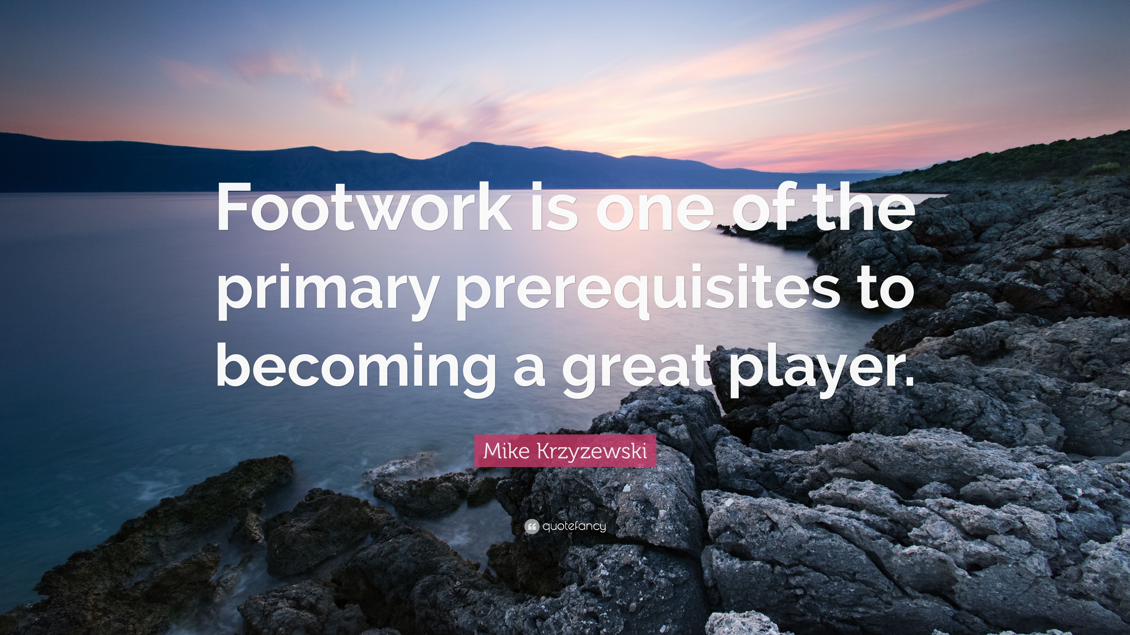 Mike Krzyzewski Quote: “Footwork is one of the primary prerequisites to becoming a great player.” (7 wallpaper)