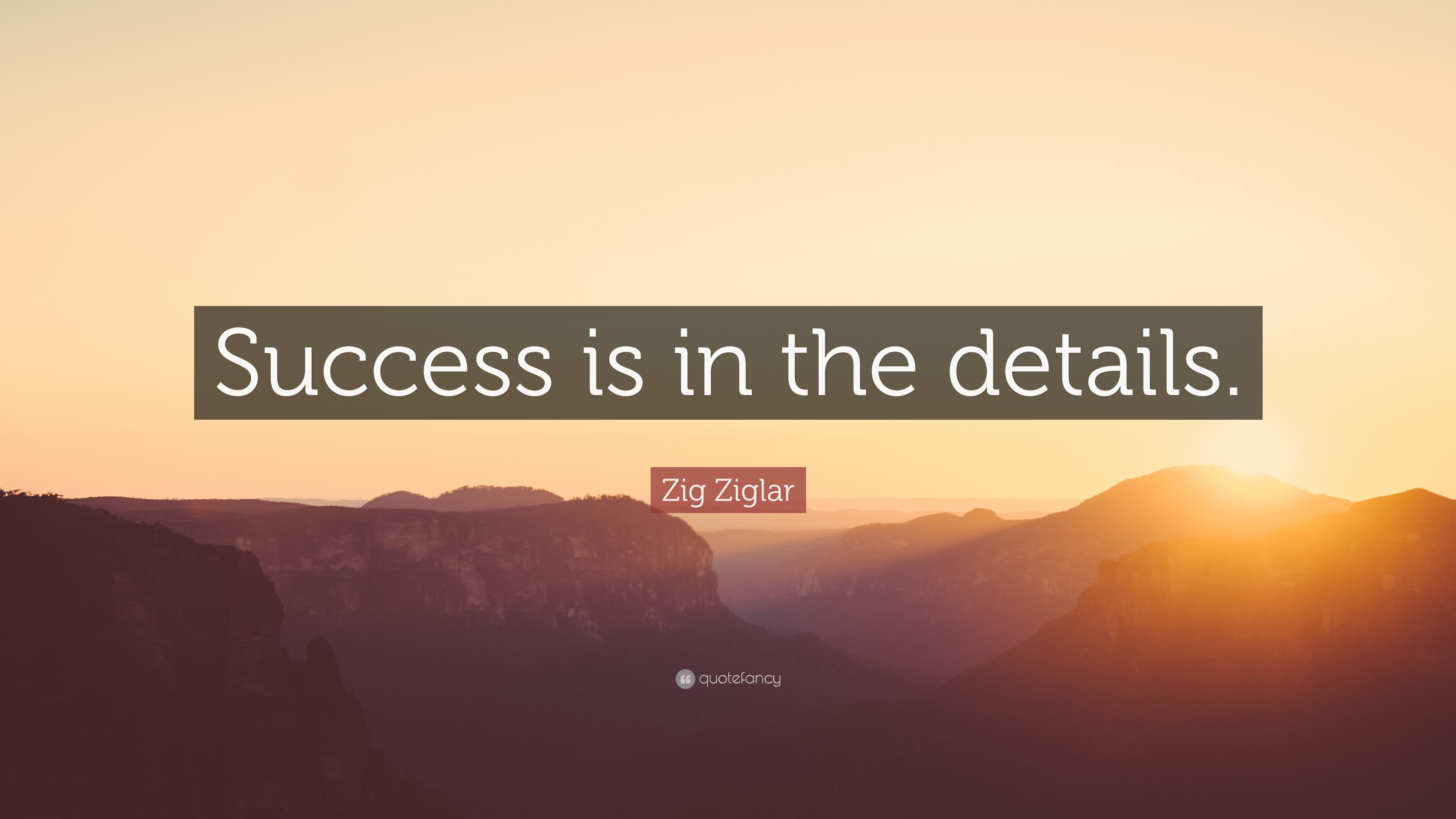 Zig Ziglar Quote: “Success is in the details.” (12 wallpaper)