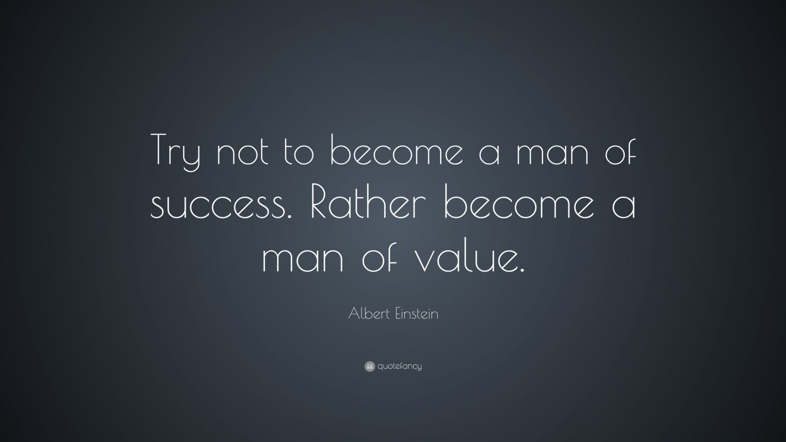 Albert Einstein Quote: “Try not to become a man of success. Rather become a man of value.” (28 wallpaper)