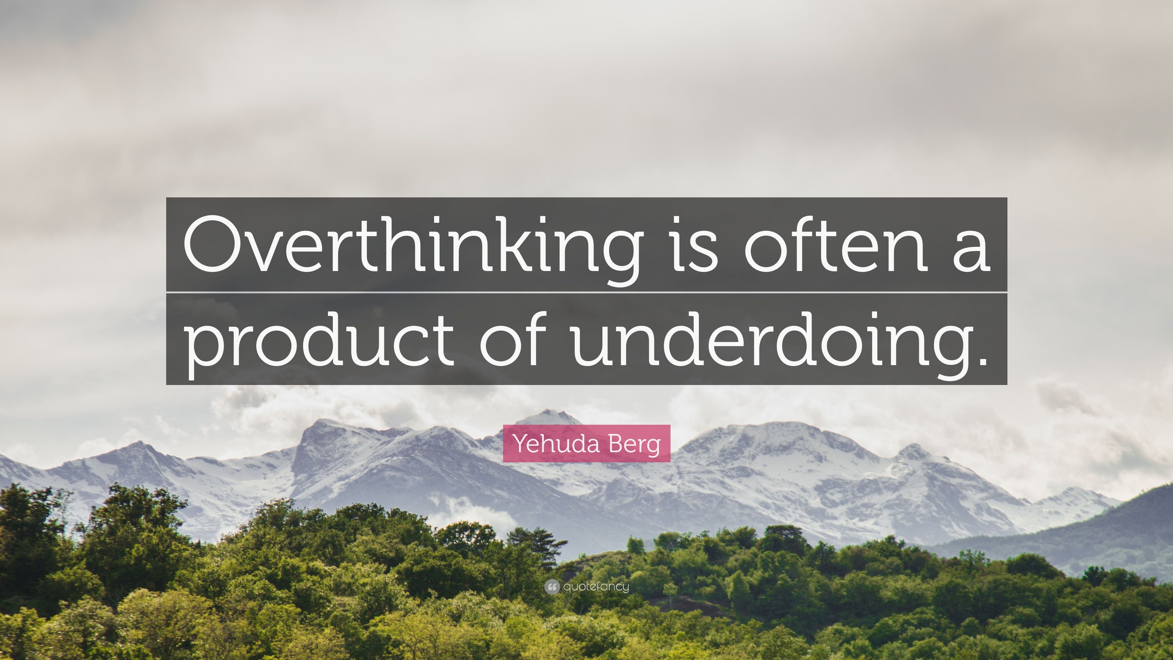 Yehuda Berg Quote: “Overthinking is often a product of underdoing.” (10 wallpaper)