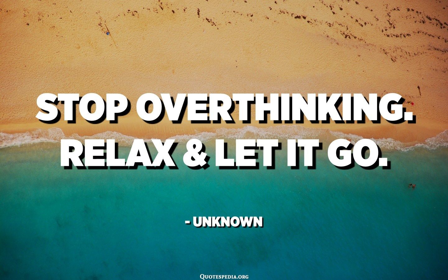 Stop overthinking. Relax and let it go