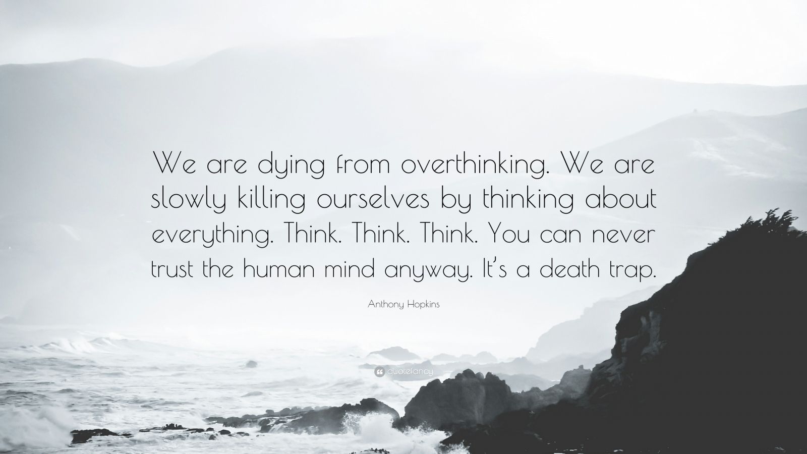 Anthony Hopkins Quote: “We are dying from overthinking. We are slowly killing ourselves by thinking about everything. Think. Think. Think. You c.” (24 wallpaper)