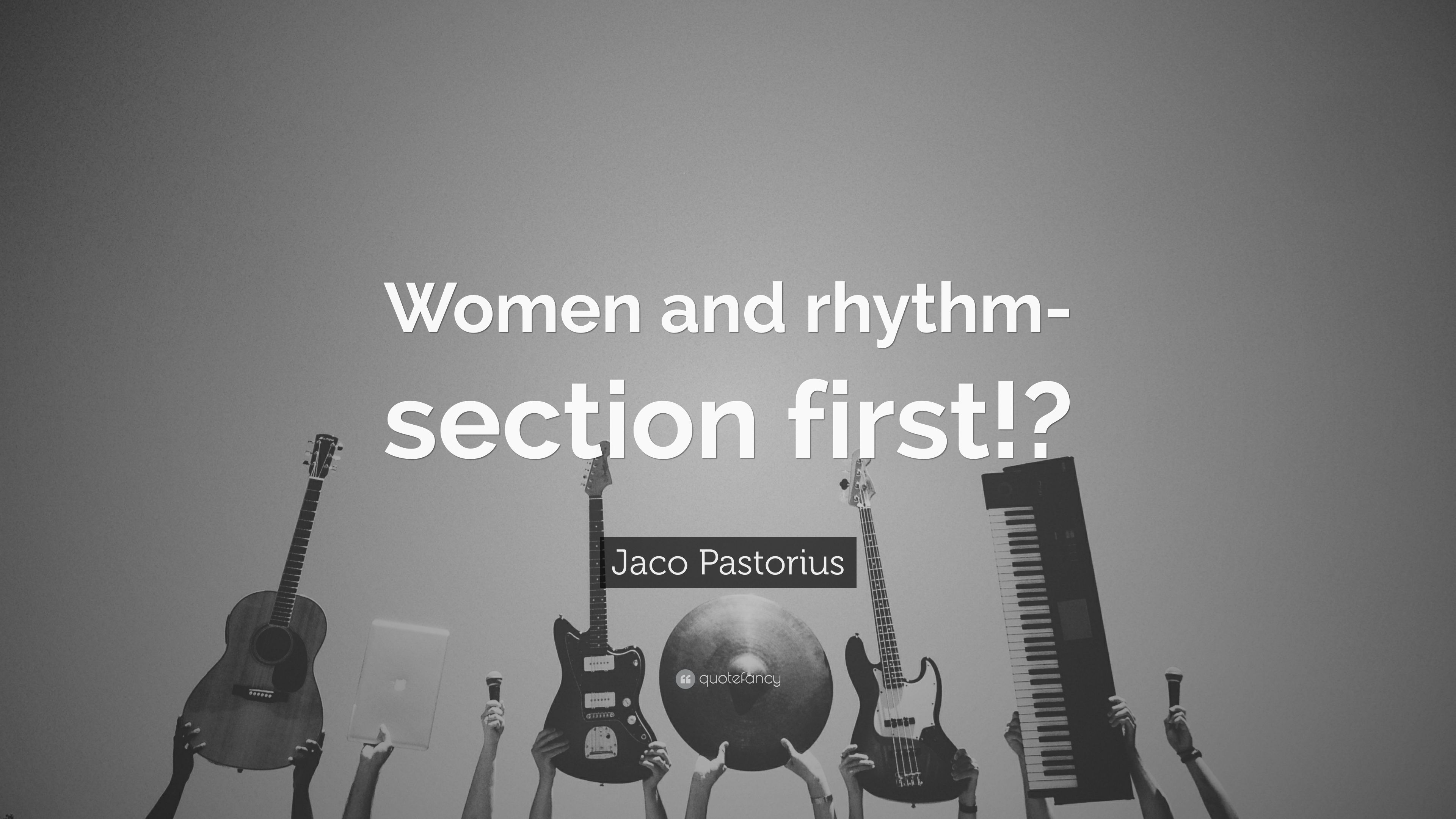 Jaco Pastorius Quote: “Women And Rhythm Section First!?” (7 Wallpaper)