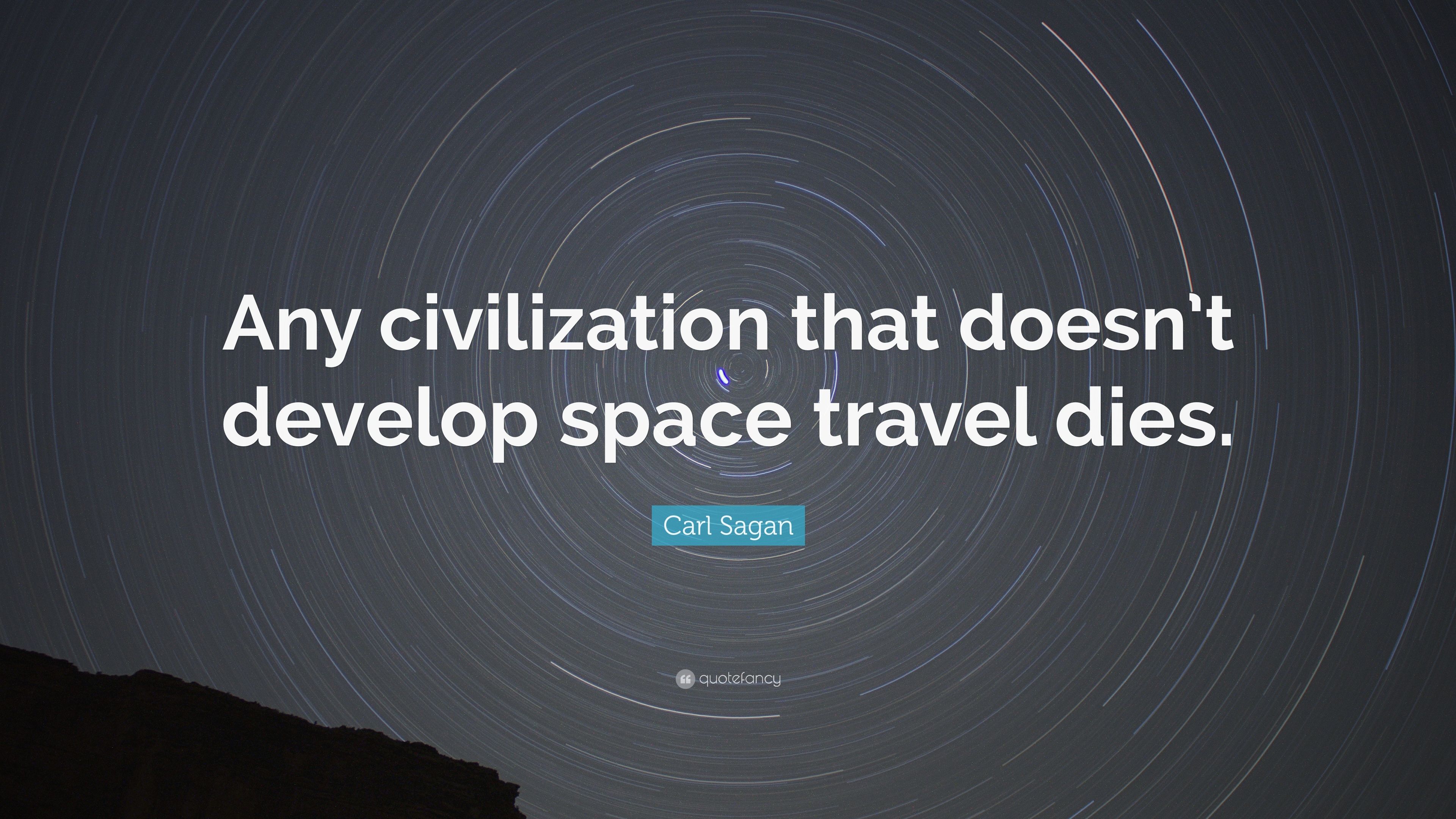 Carl Sagan Quote: “Any civilization that doesn't develop space travel dies.” (9 wallpaper)