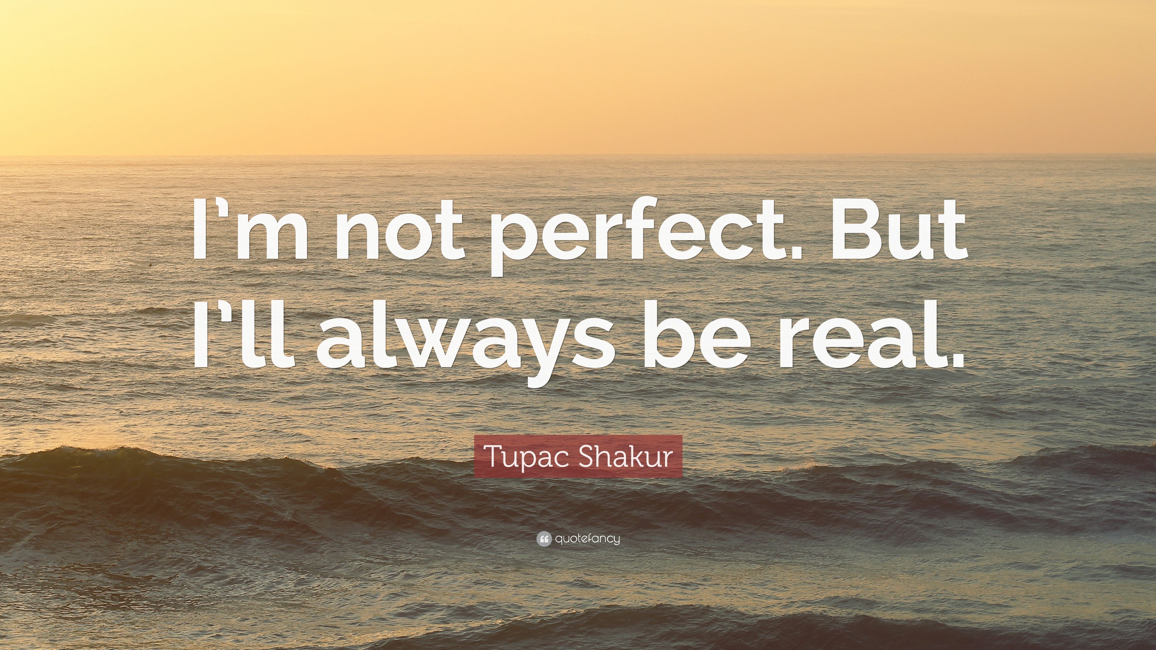 Tupac Shakur Quote: “I'm not perfect. But I'll always be real.” (12 wallpaper)