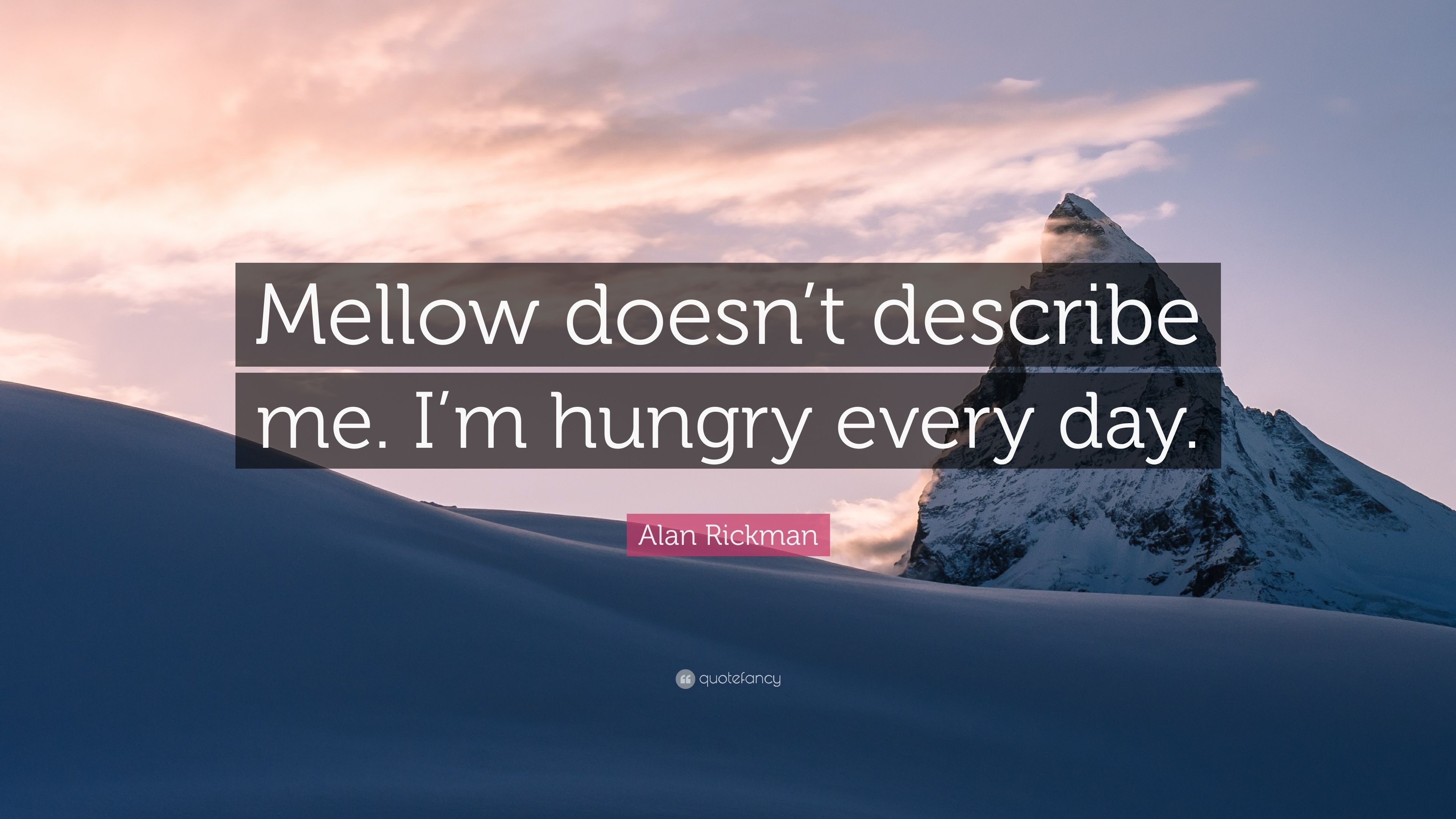 Alan Rickman Quote: "Mellow doesn't describe me. 