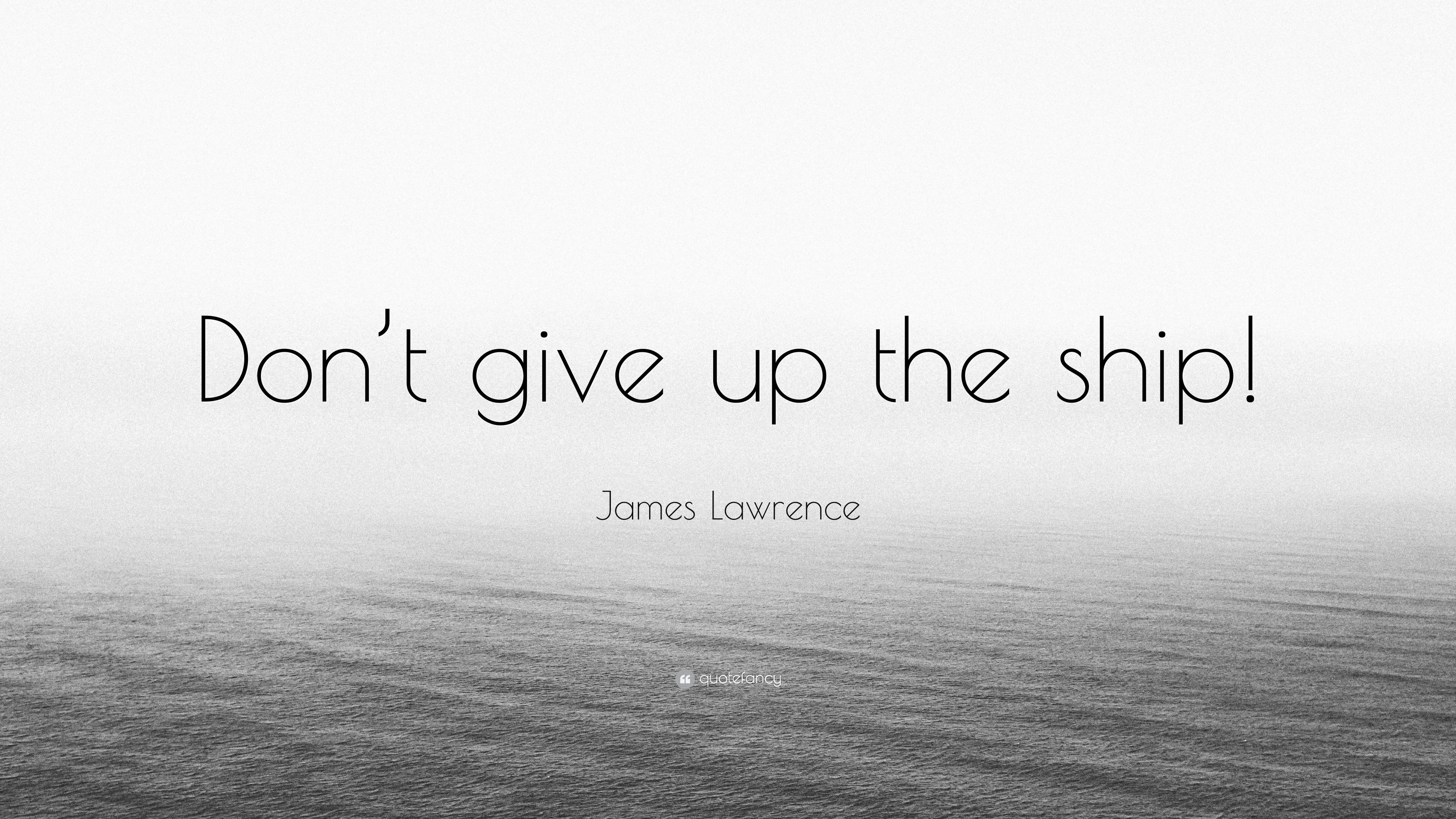 James Lawrence Quote: “Don't give up .quotefancy.com