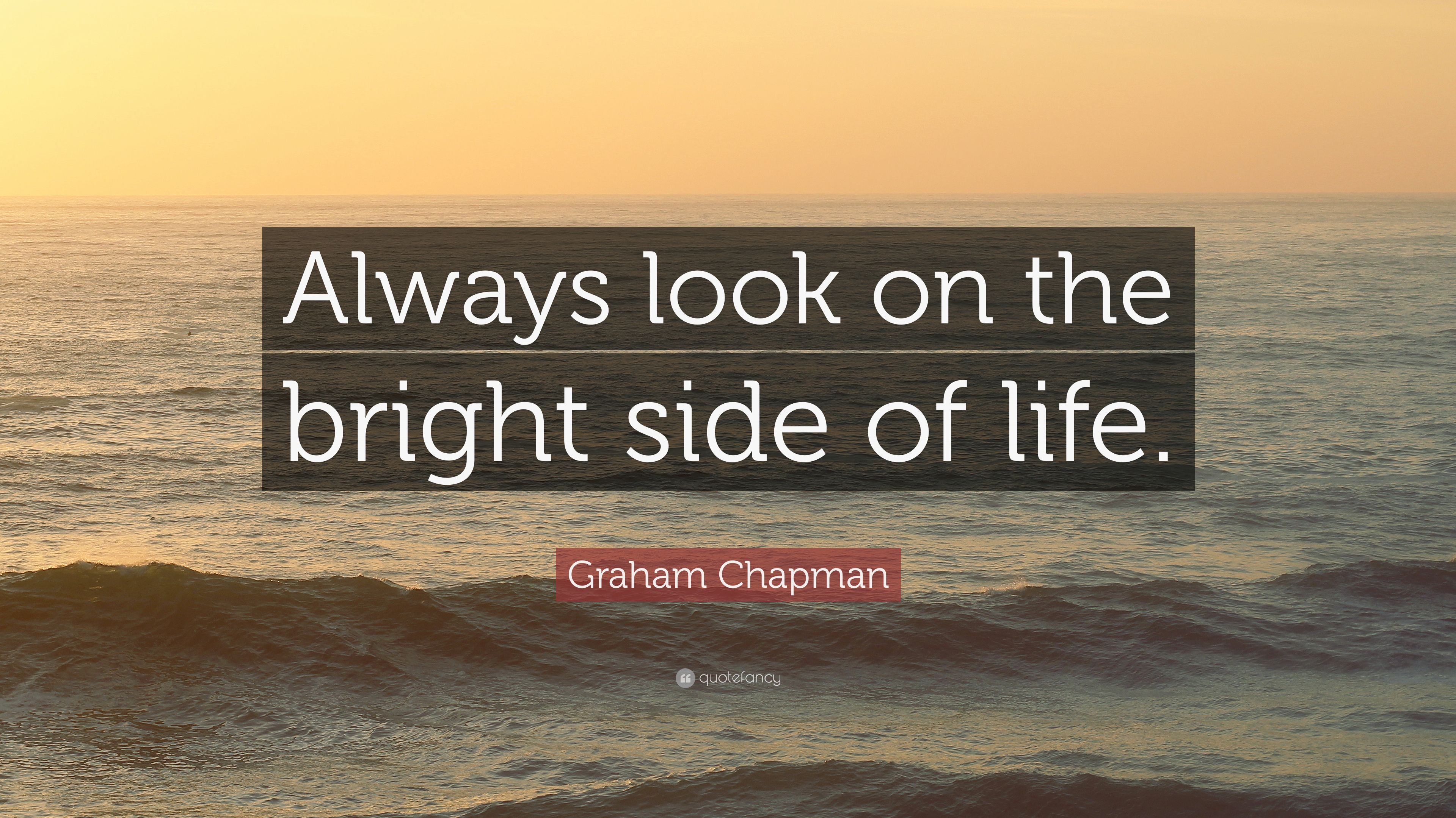 Always look on the bright side of life .quotefancy.com