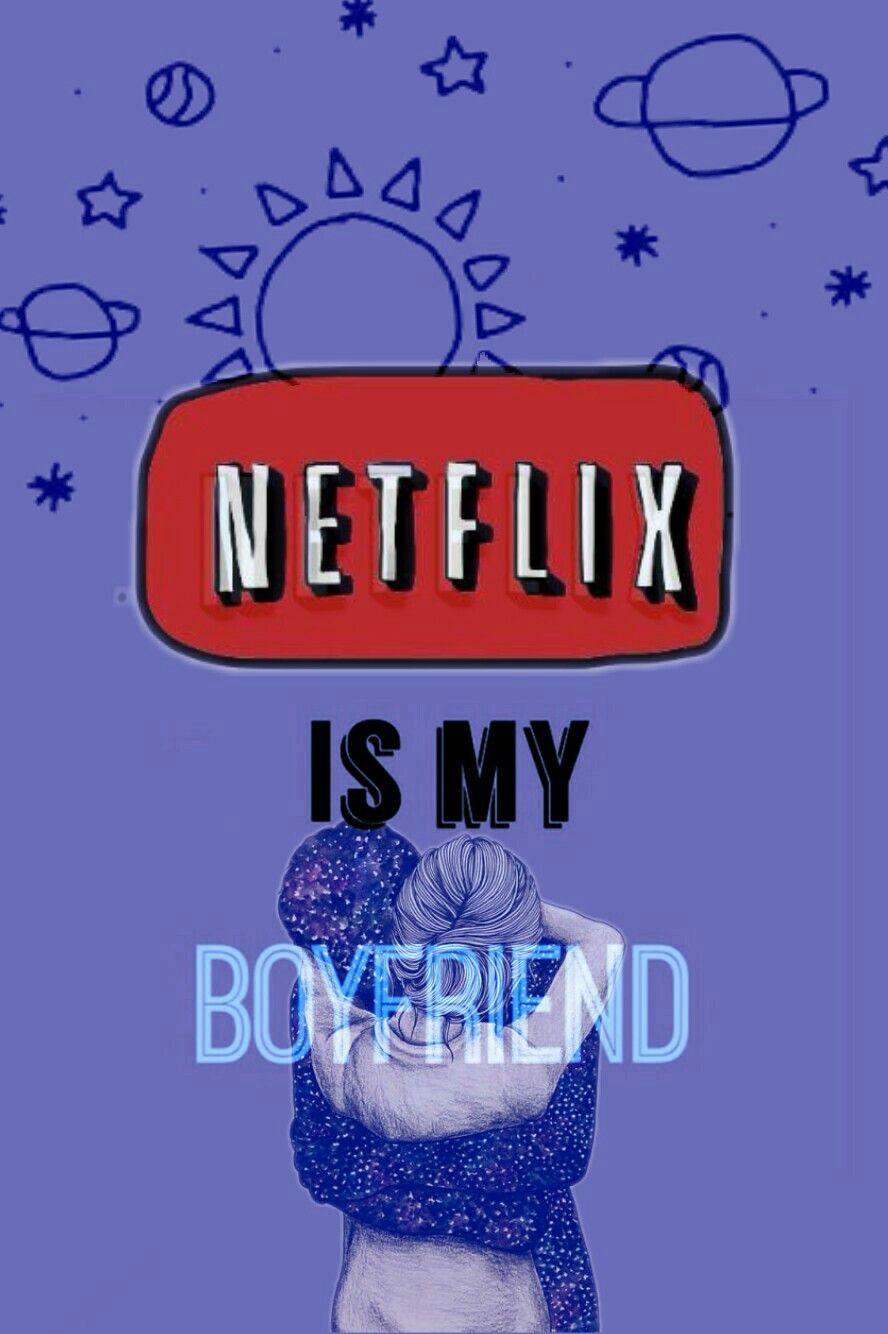 Netflix is my boyfriend #wallpaper .nl.com