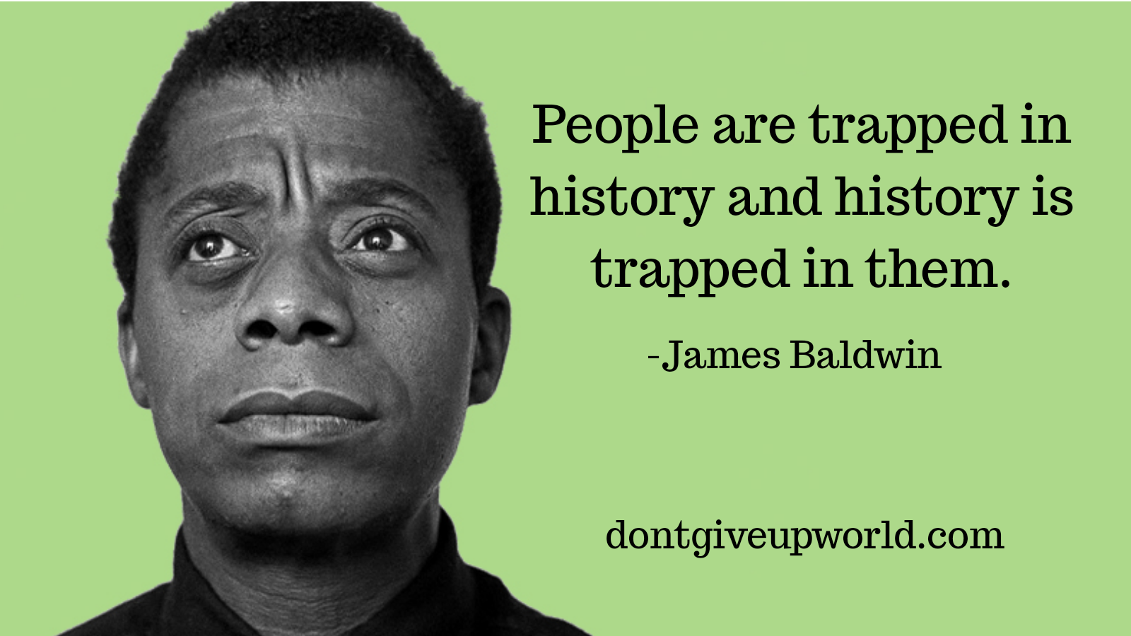 James Baldwin. Dont Give .dontgiveupworld.com
