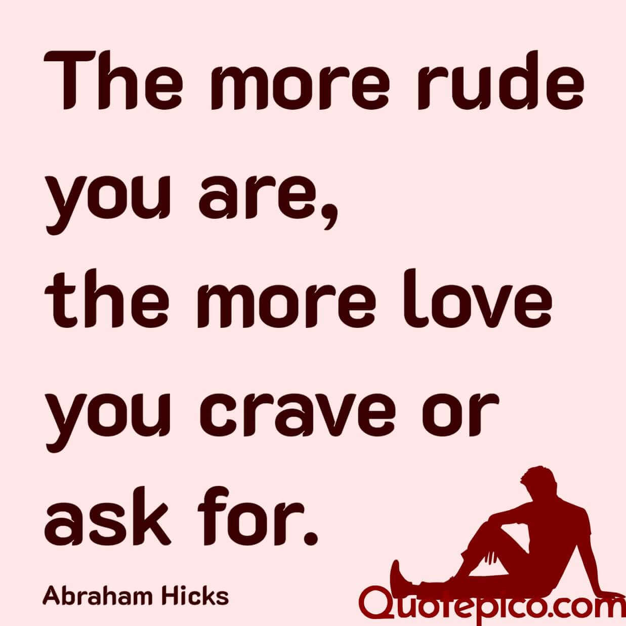 Abraham Hicks Quote The more rude you .quotepico.com
