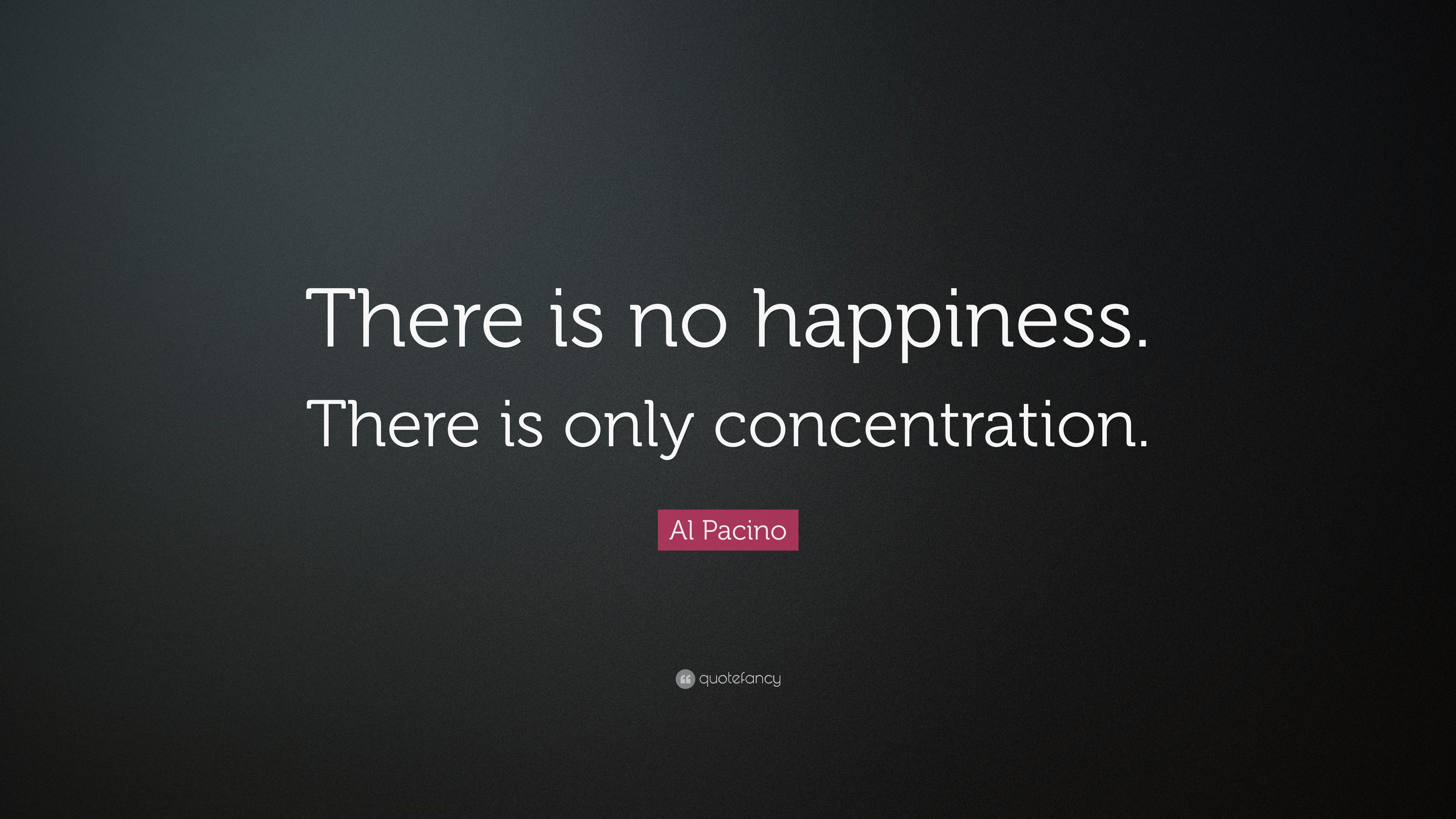 Al Pacino Quote: “There is no happiness .quotefancy.com