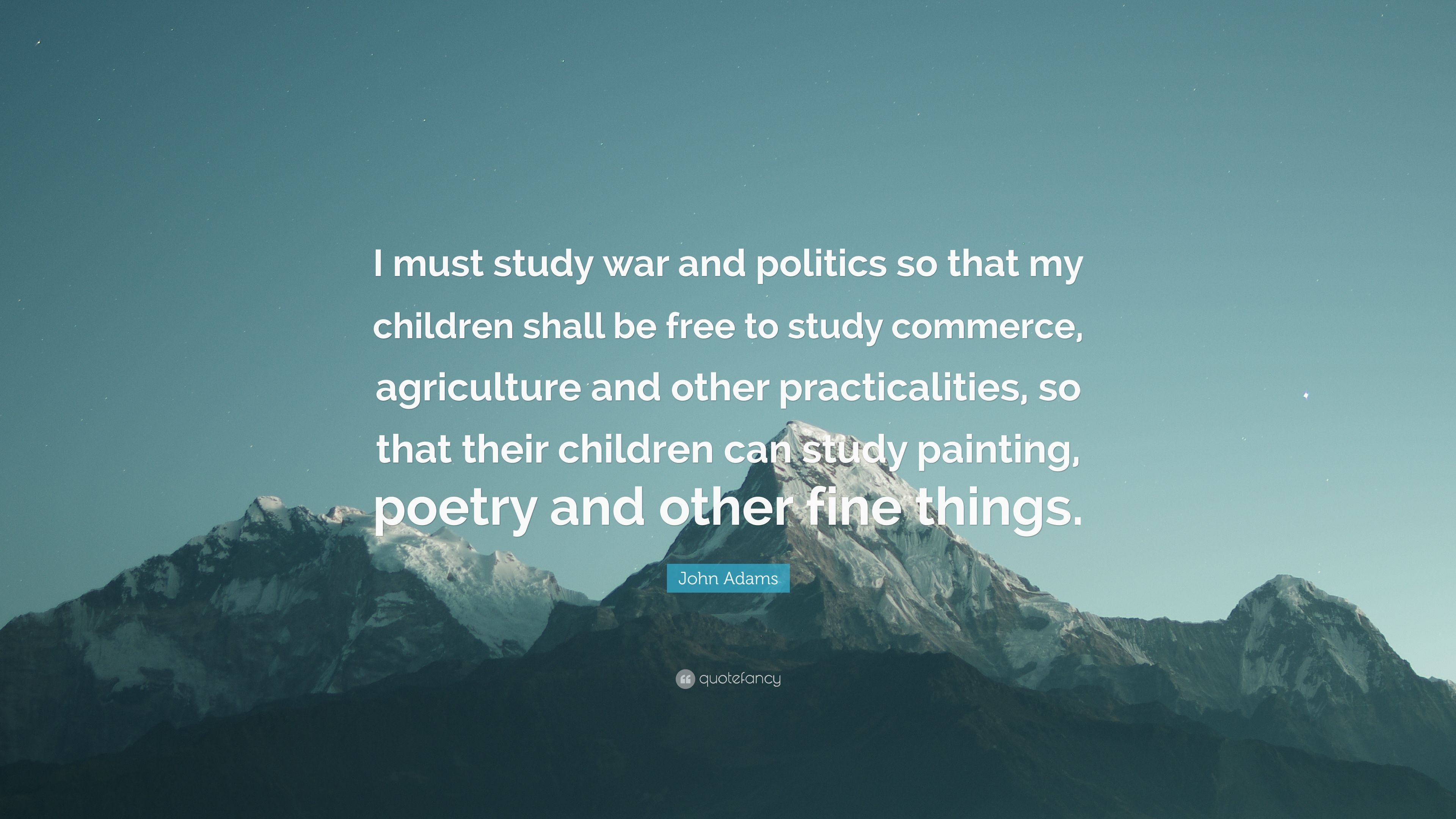 John Adams Quote: “I must study war and .quotefancy.com
