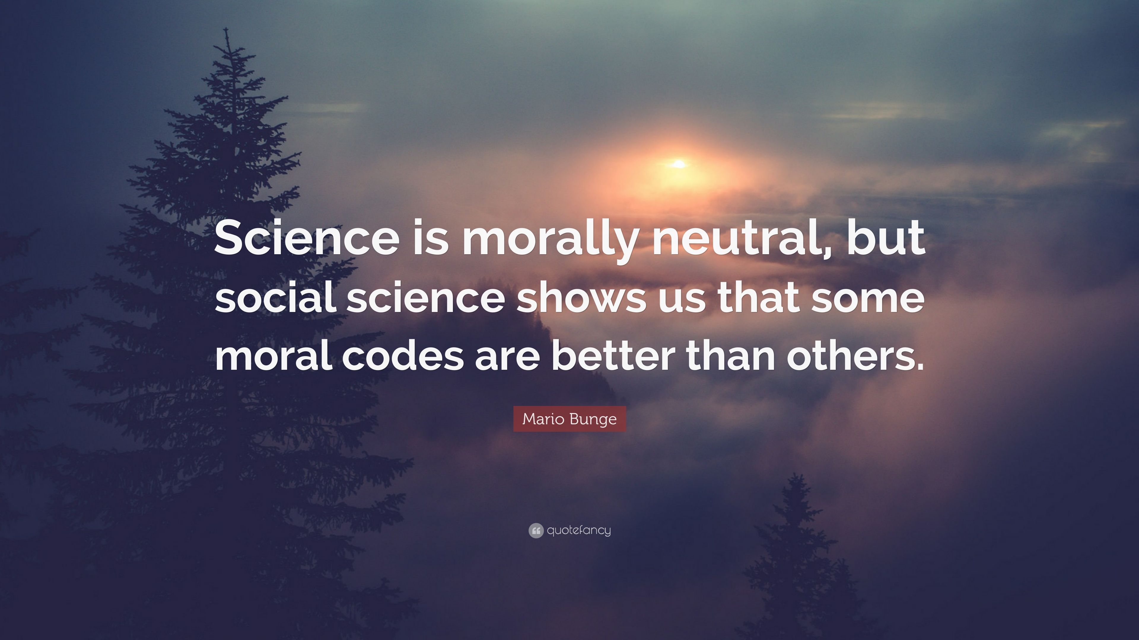 Mario Bunge Quote: “Science is morally .quotefancy.com