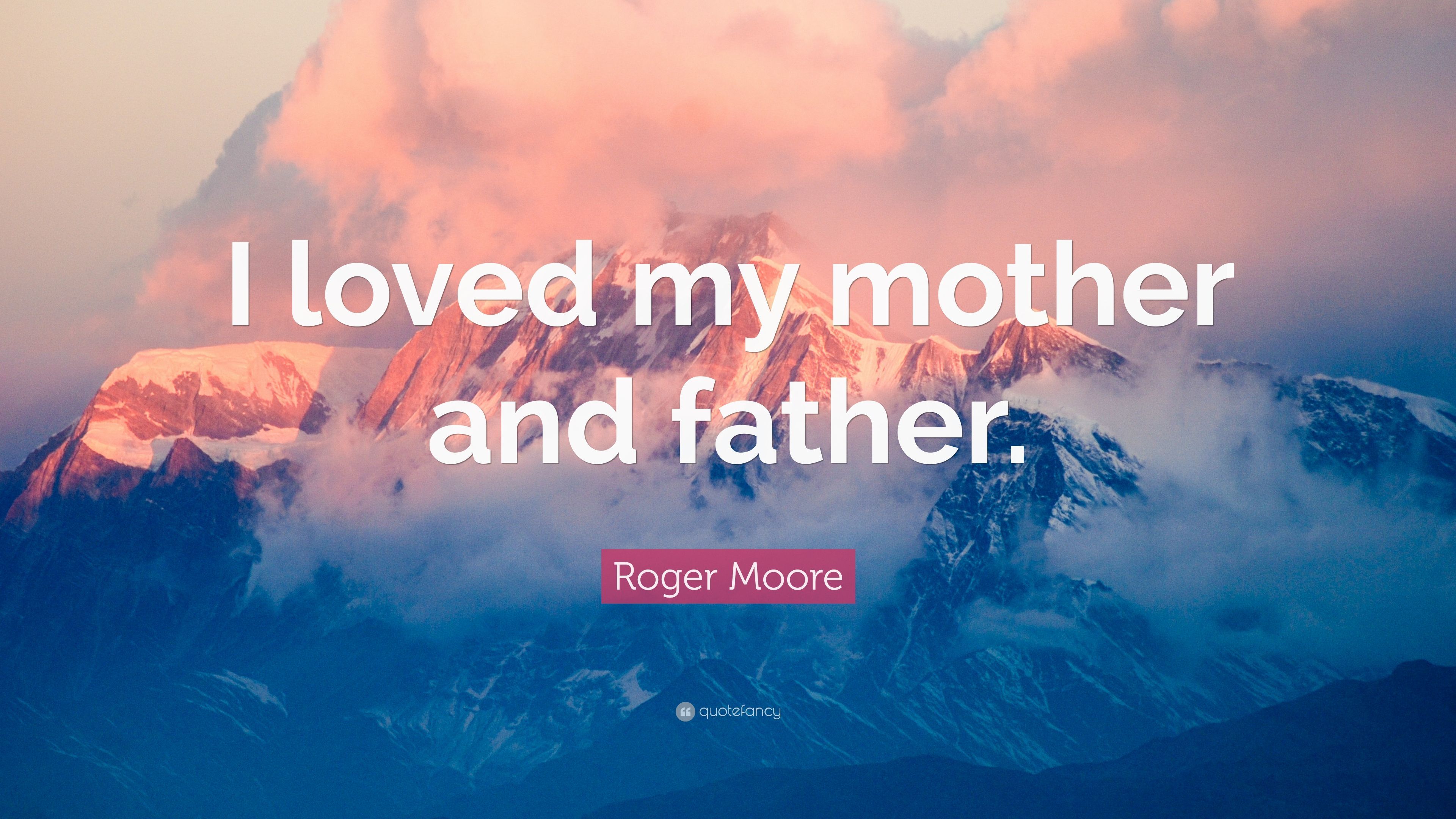 Roger Moore Quote: “I loved my mother .quotefancy.com