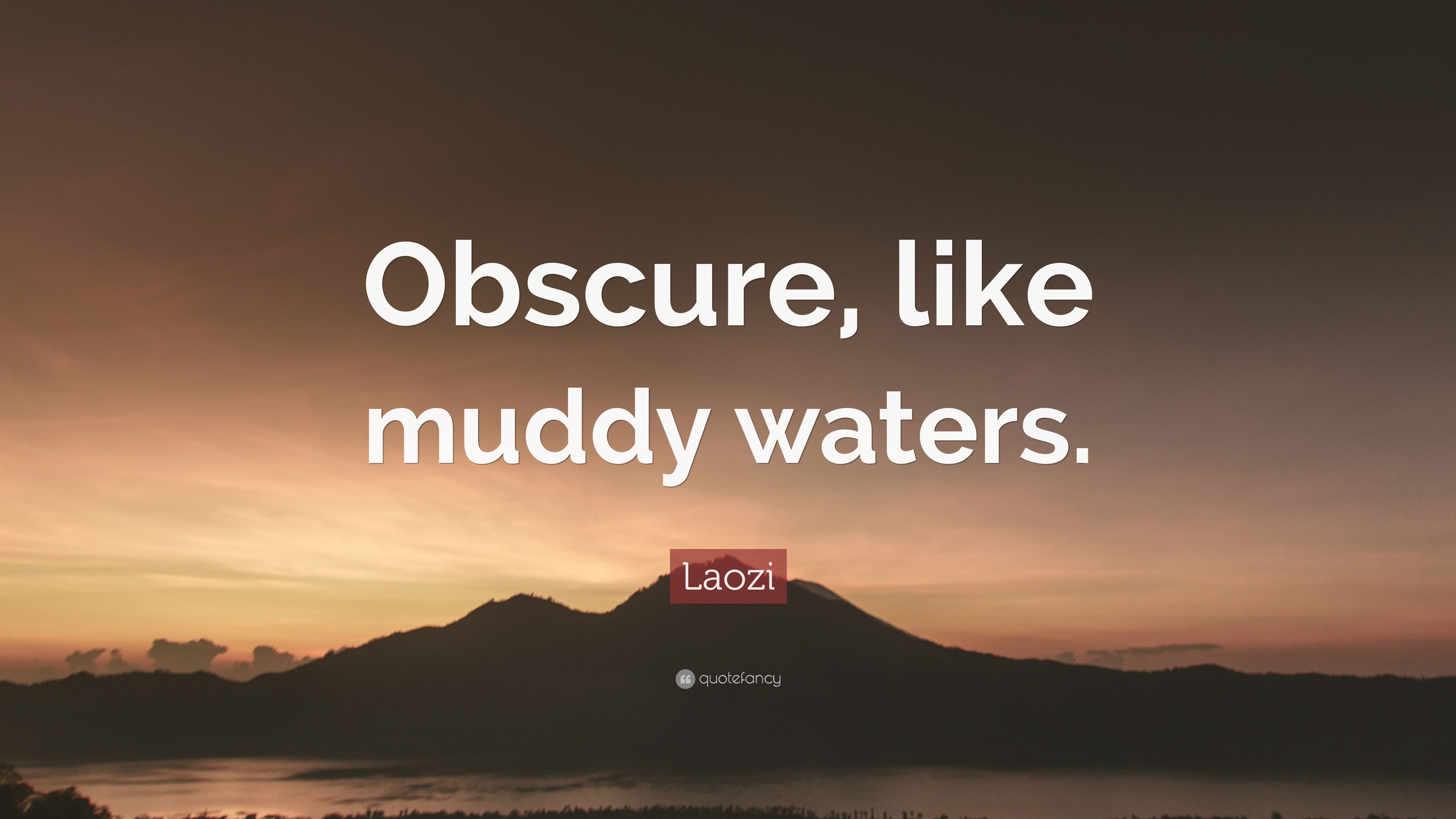 Laozi Quote: “Obscure, like muddy .quotefancy.com