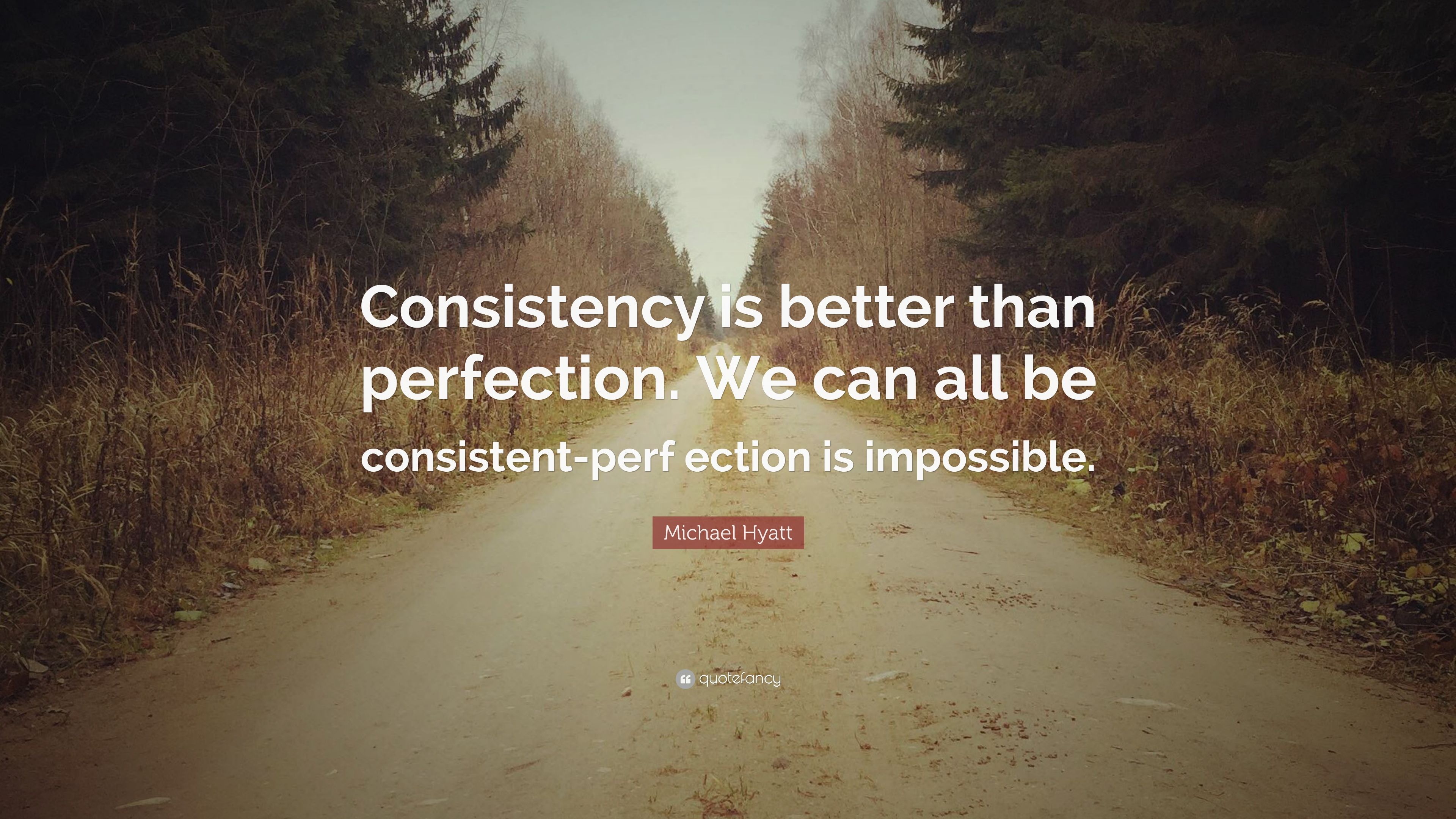 Michael Hyatt Quote: “Consistency is .quotefancy.com