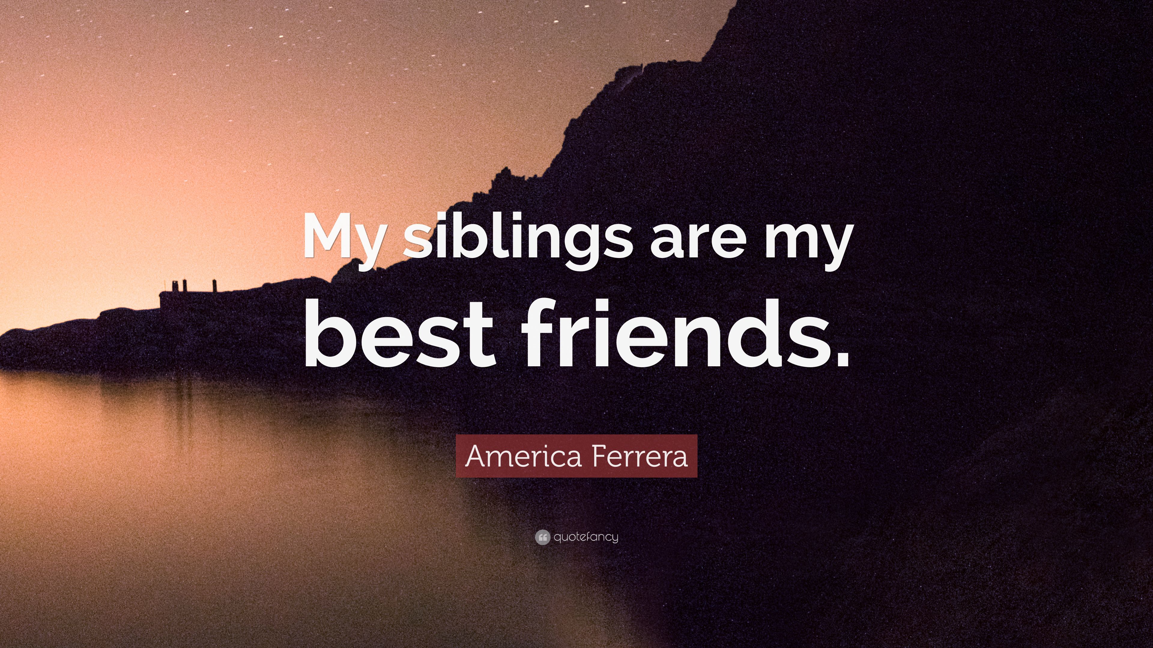 America Ferrera Quote: “My siblings are .quotefancy.com