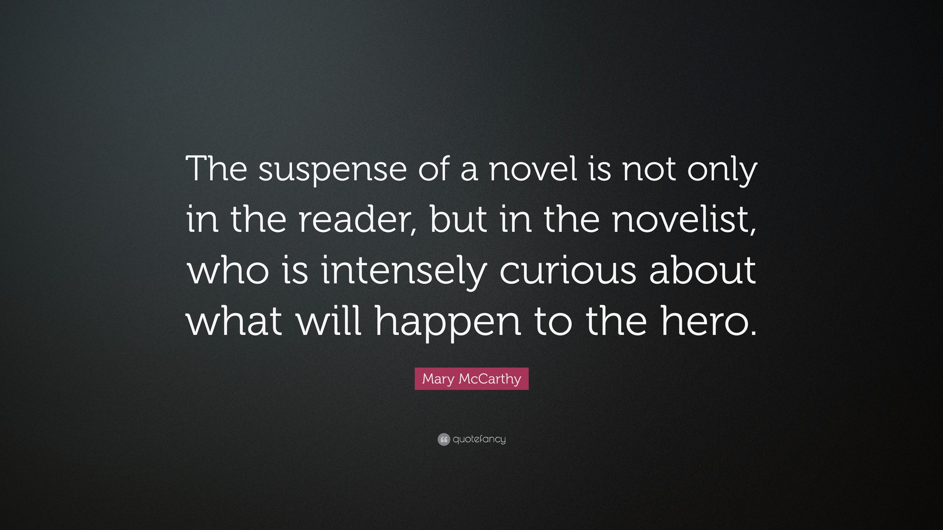 Mary McCarthy Quote: “The suspense of a .quotefancy.com