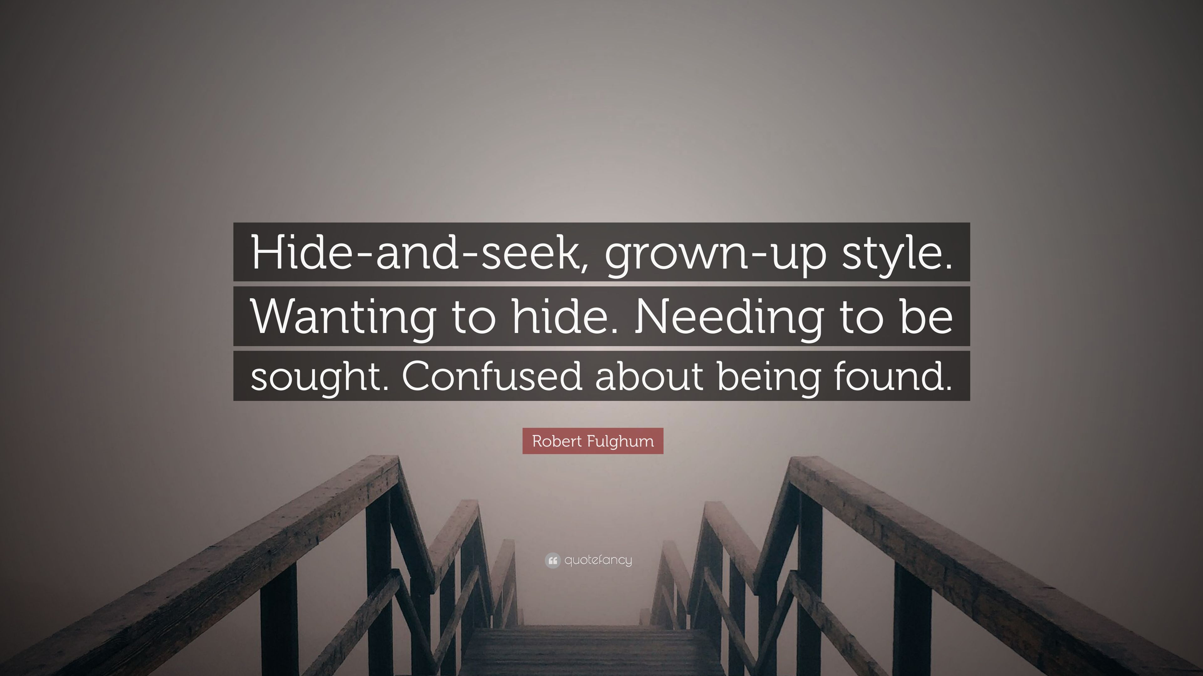 Hide And Seek, Grown Up Style. Wanting .quotefancy.com