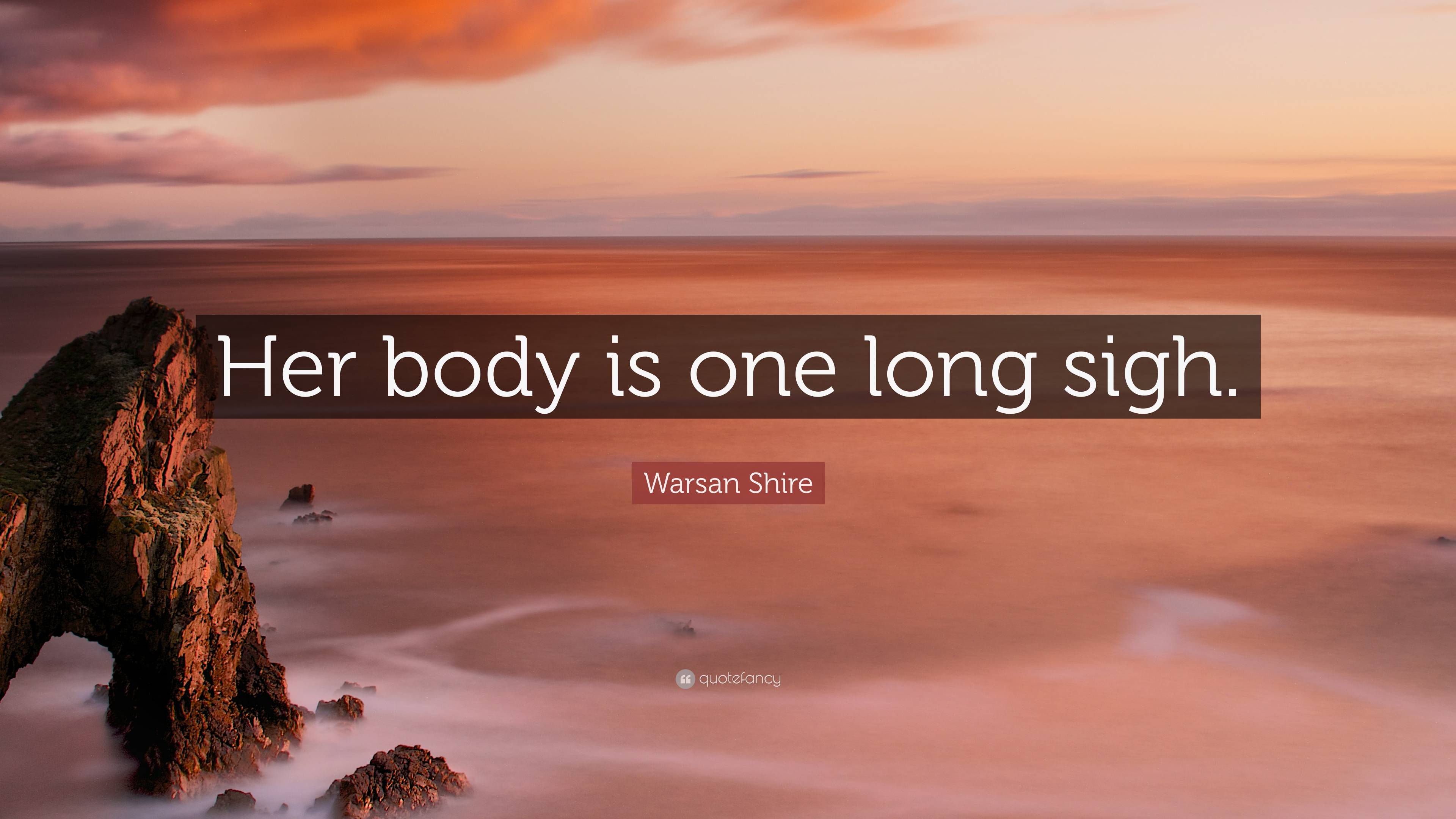 Warsan Shire Quote: “Her body is one .quotefancy.com