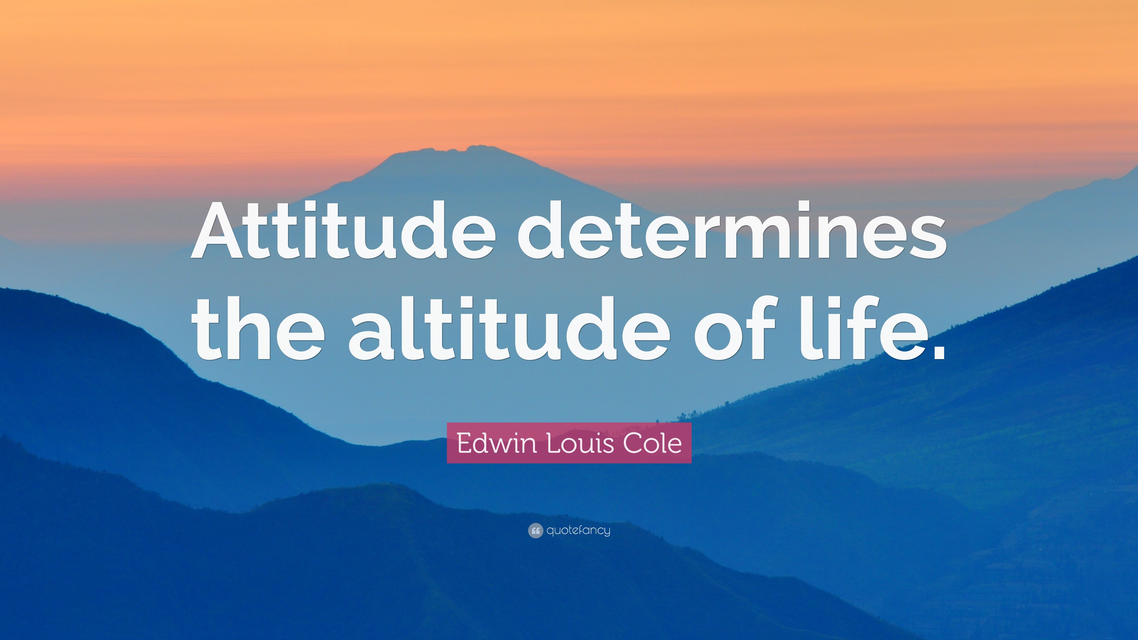 Edwin Louis Cole Quote: “Attitude determines the altitude of life.” (12 wallpaper)