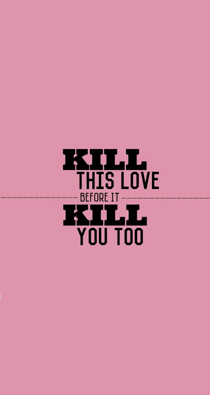 blackpink lyrics kill this love quotes. Song lyrics wallpaper, Inspirational lyrics, This love lyrics